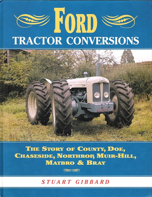 Image for Ford Tractor Conversions: The Story of County, DOE, Chaseside, Northrop, Muir-hill, Matbro & Bray: The Story of County Doe, Chaseside, Northrop, Muir-Hill, Matro and Bray