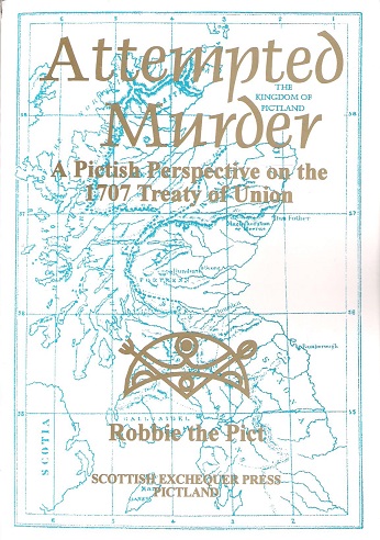 Image for Attempted Murder: A Pictish Perspective on the 1707 Treaty of Union.