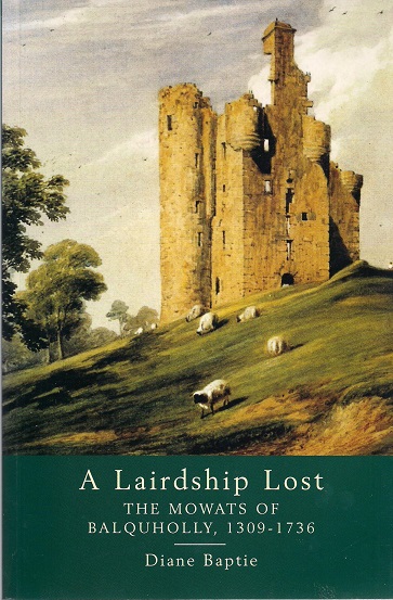 Image for A Lairdship Lost: The Mowats of Balquholly, 1309-1736.