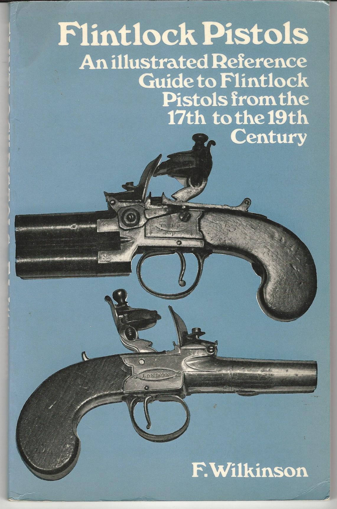 Image for Flintlock Pistols: An Illustrated Reference Guide to Flintlock Pistols from the 17th to the 19th Century