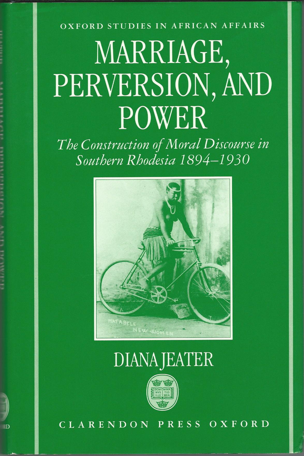Image for Marriage, Perversion, and Power: The Construction of Moral Discourse in Southern Rhodesia 1894-1930
