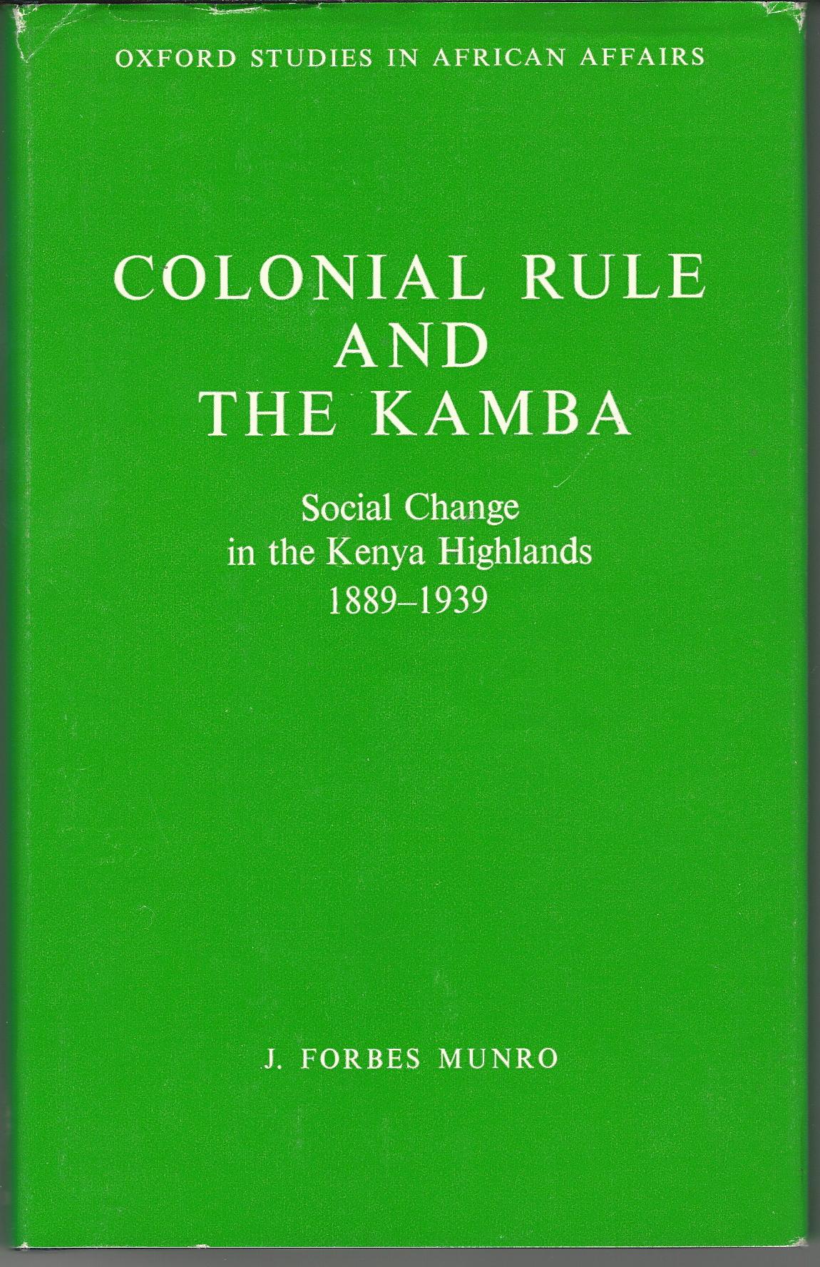 Image for Colonial Rule and the Kamba: Social Change in the Kenya Highlands, 1889-1939 (Oxford Studies in African Affairs)