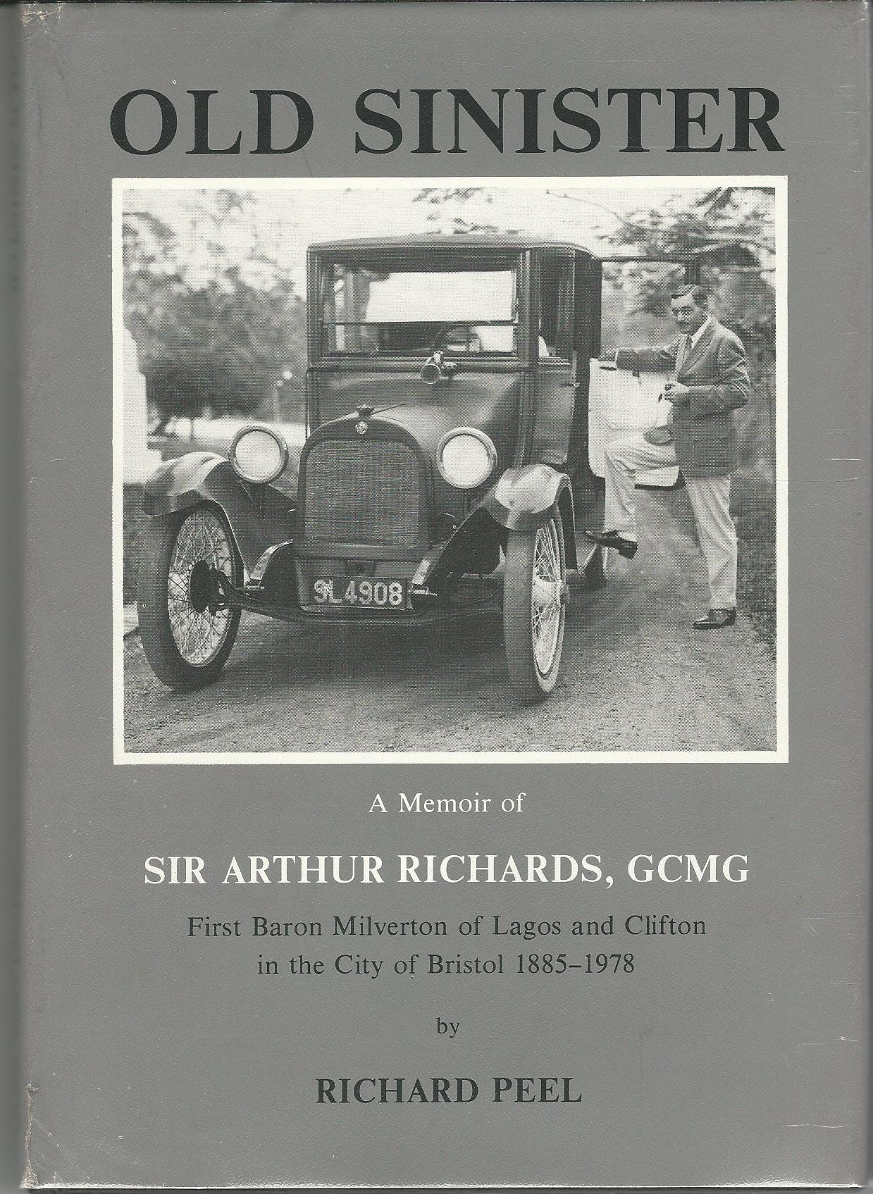 Image for Old Sinister: A memoir of Sir Arthur Richards, GCMG First Baron Milverton of Lagos and Clifton in the city of Bristol 1885-1978