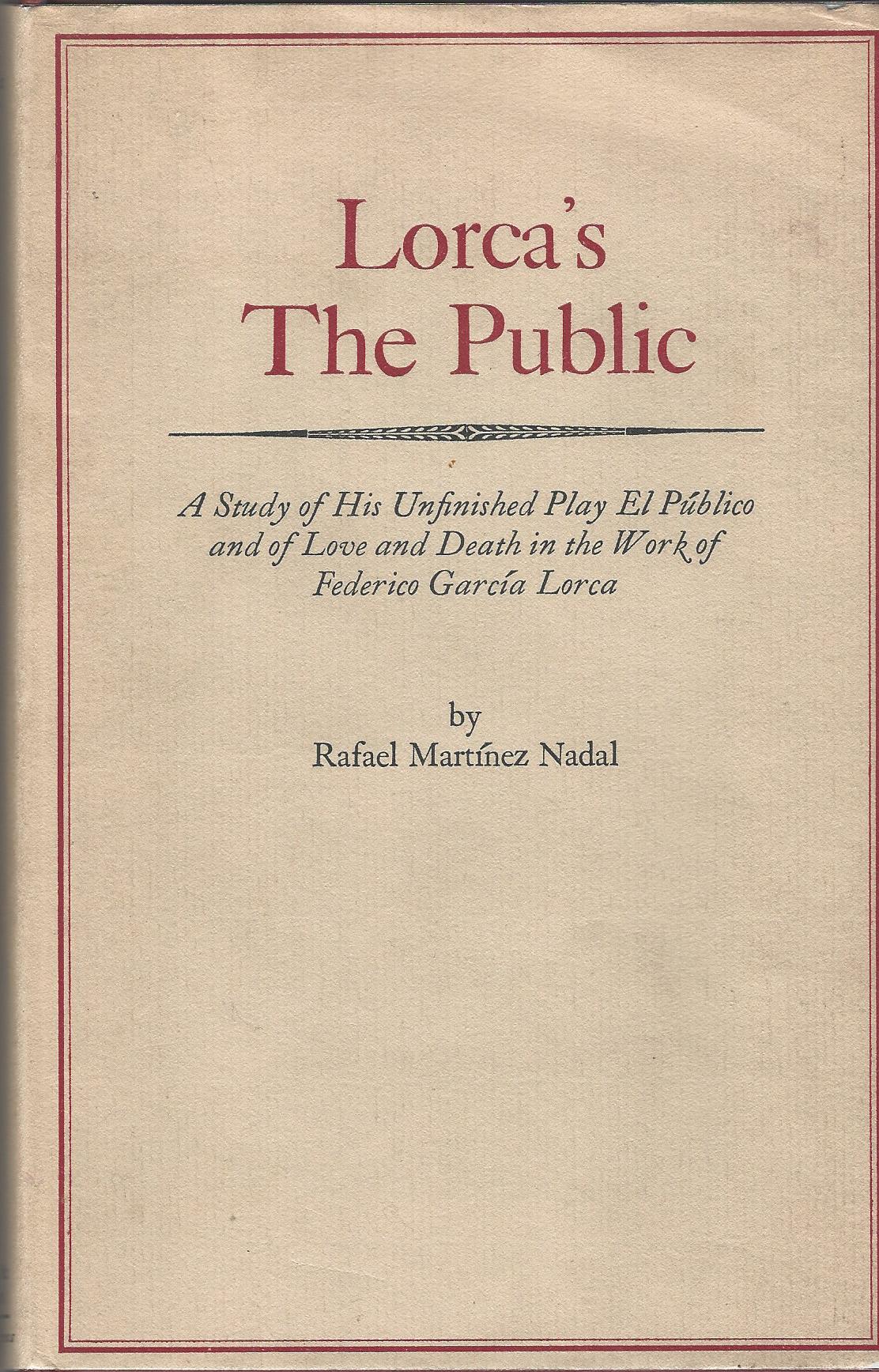 Image for Lorca's the Public: A Study of His Unfinished Play El Publico and of Love and Death in the Work of Federico Garcia Lorca.