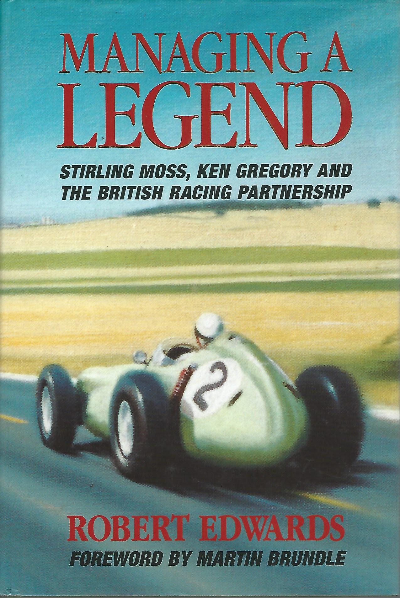 Image for Managing a Legend: Sterling Moss, Ken Gregory and the British Racing Partnership.