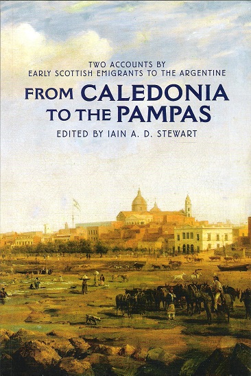 Image for From Caledonia to the Pampas: Two Accounts by Early Scottish Emigrants to the Argentine.