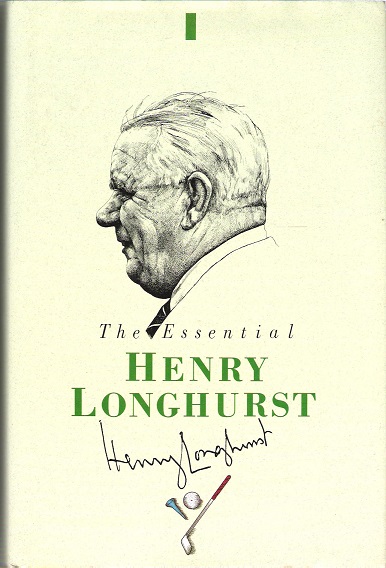 Image for The essential Henry Longhurst: the best of his writing in 'Golf Illustrated'