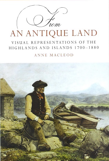 Image for From an Antique Land: Visual Representations of the Highlands and Islands 1700-1880