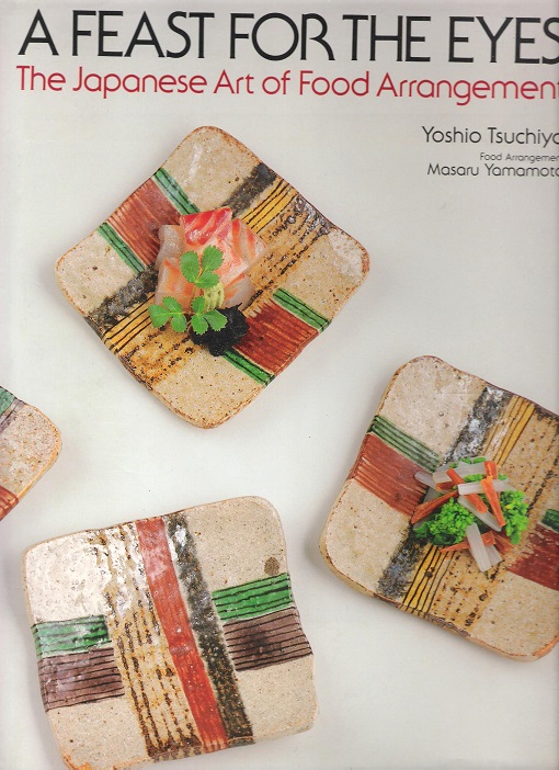 Image for A Feast for the Eyes: The Japanese Art of Food Arrangement.