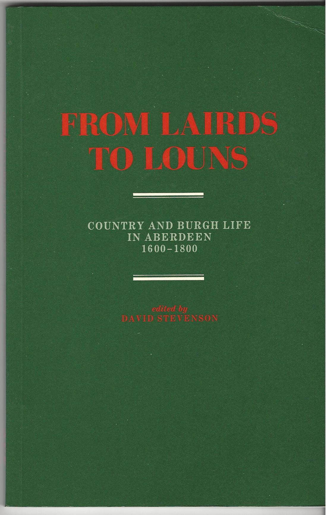 Image for From Lairds to Louns: Country and Burgh Life in Aberdeen 1600-1800.