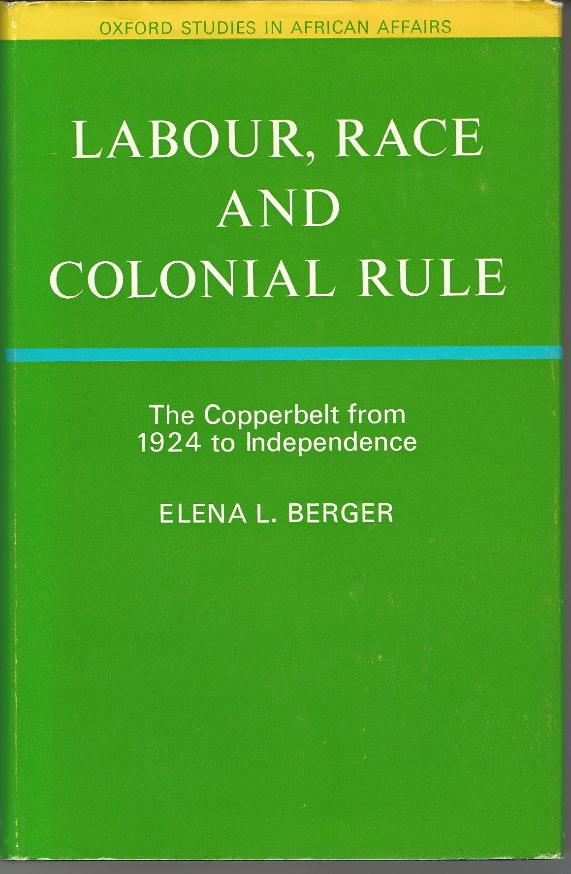 Image for Labour, Race, and Colonial Rule: The Copperbelt from 1924 to Independence (Oxford Studies in African Affairs)