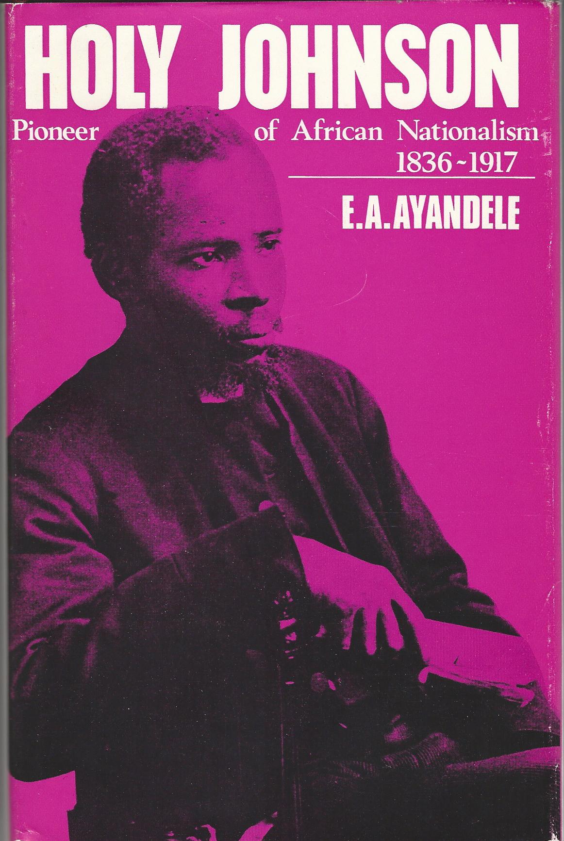 Image for Holy Johnson, Pioneer of African Nationalism, 1836-1917