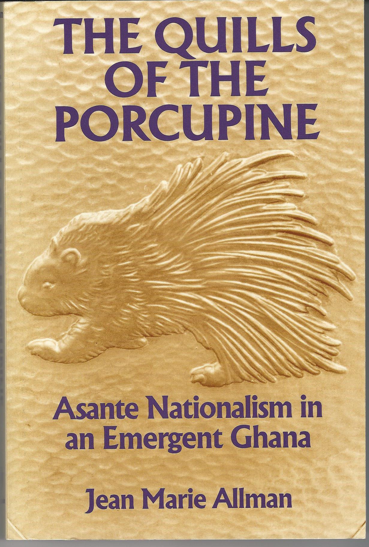 Image for The Quills of the Porcupine: Asante Nationalism in an Emergent Ghana