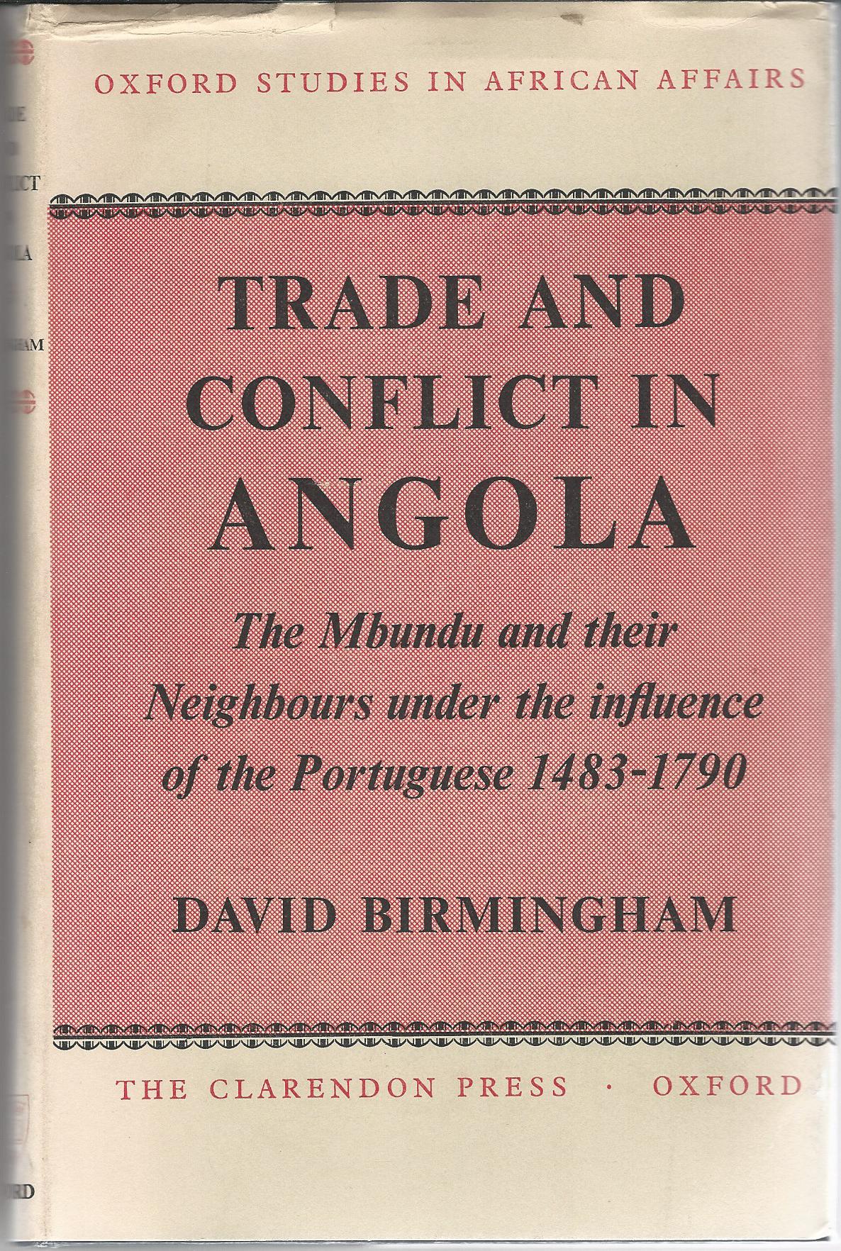 Trade and Conflict in Angola: The Mbundu and their Neighbours under the influence of the Portuguese 1483-1790. Image for Trade and Conflict in Angola: The Mbundu and their Neighbours under the influence of the Portuguese 1483-1790.