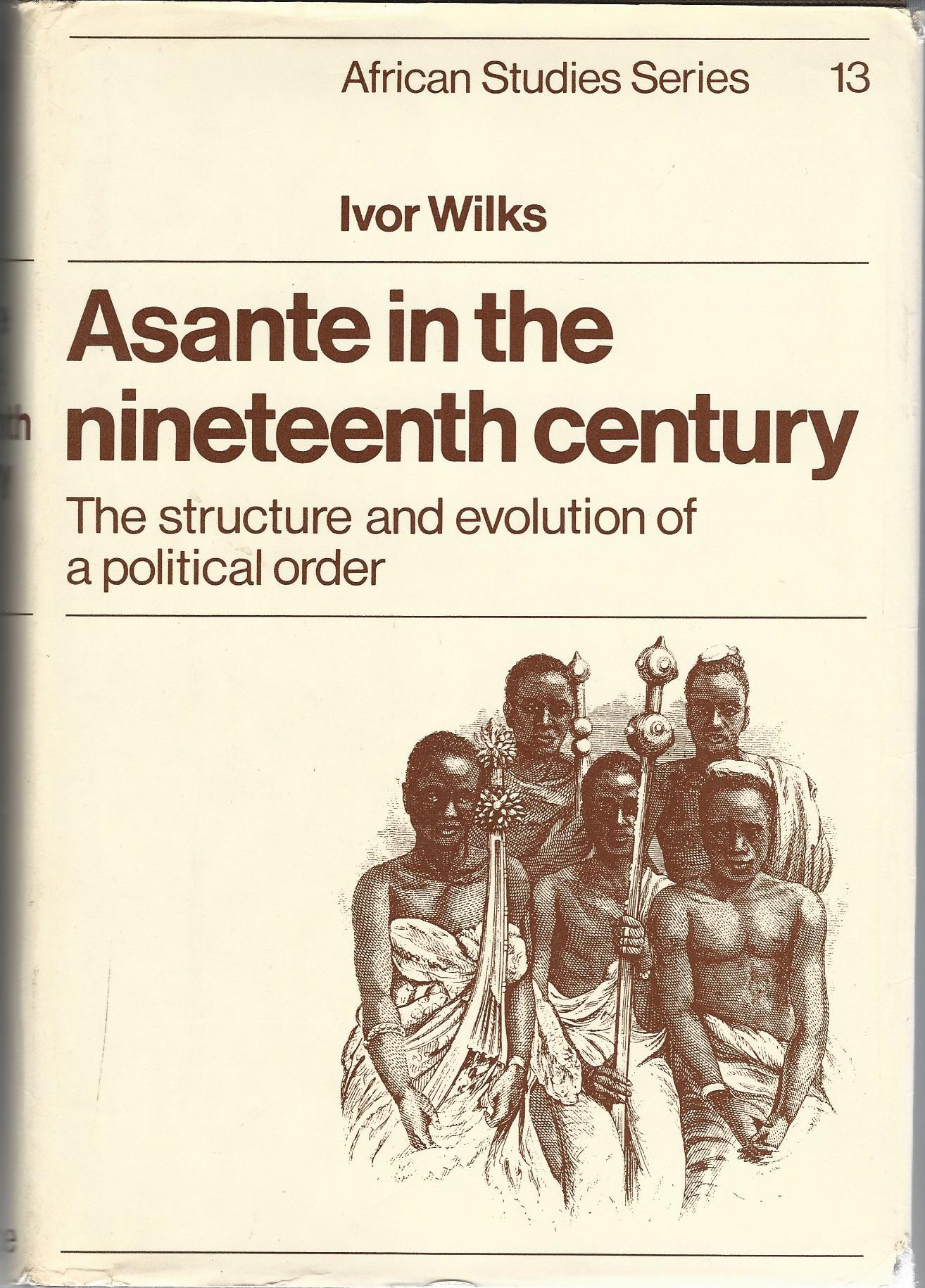 Image for Asante in the Nineteenth Century: The Structure and Evolution of a Political Order.