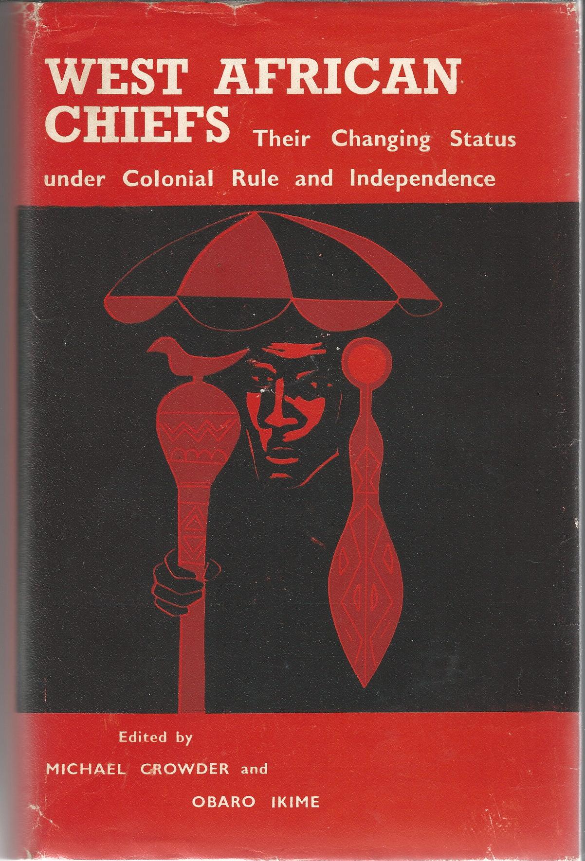 Image for West African chiefs;: Their changing status under colonial rule and independence