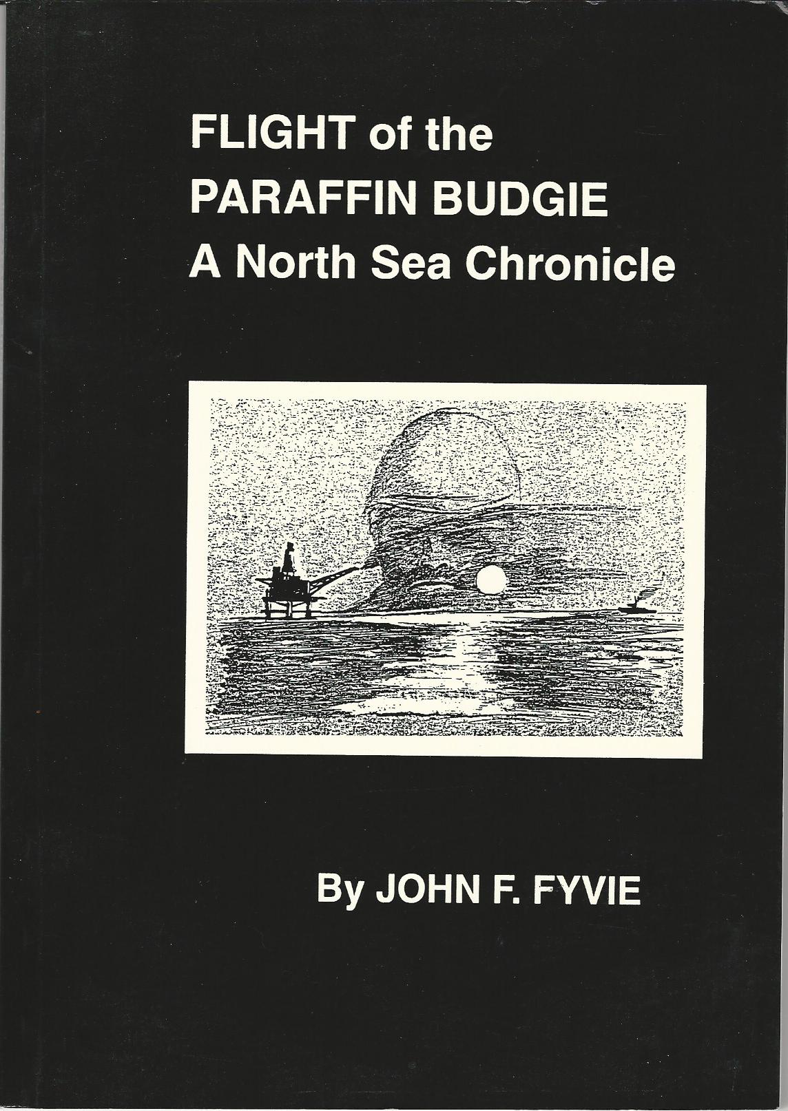 Image for Flight of the Paraffin Budgie: A North Sea Chronicle