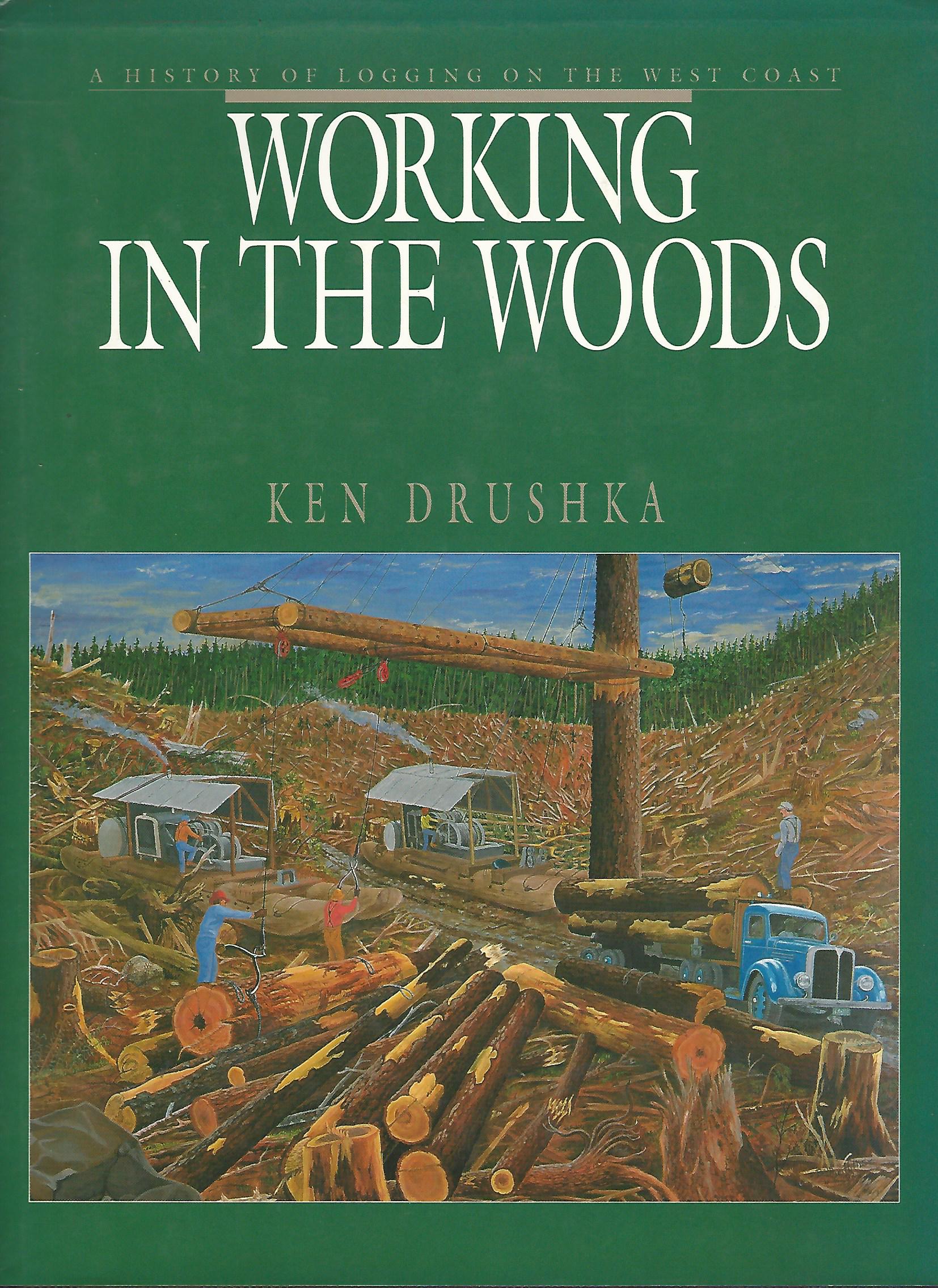 Image for Working in the Woods: A History of Logging on the West Coast