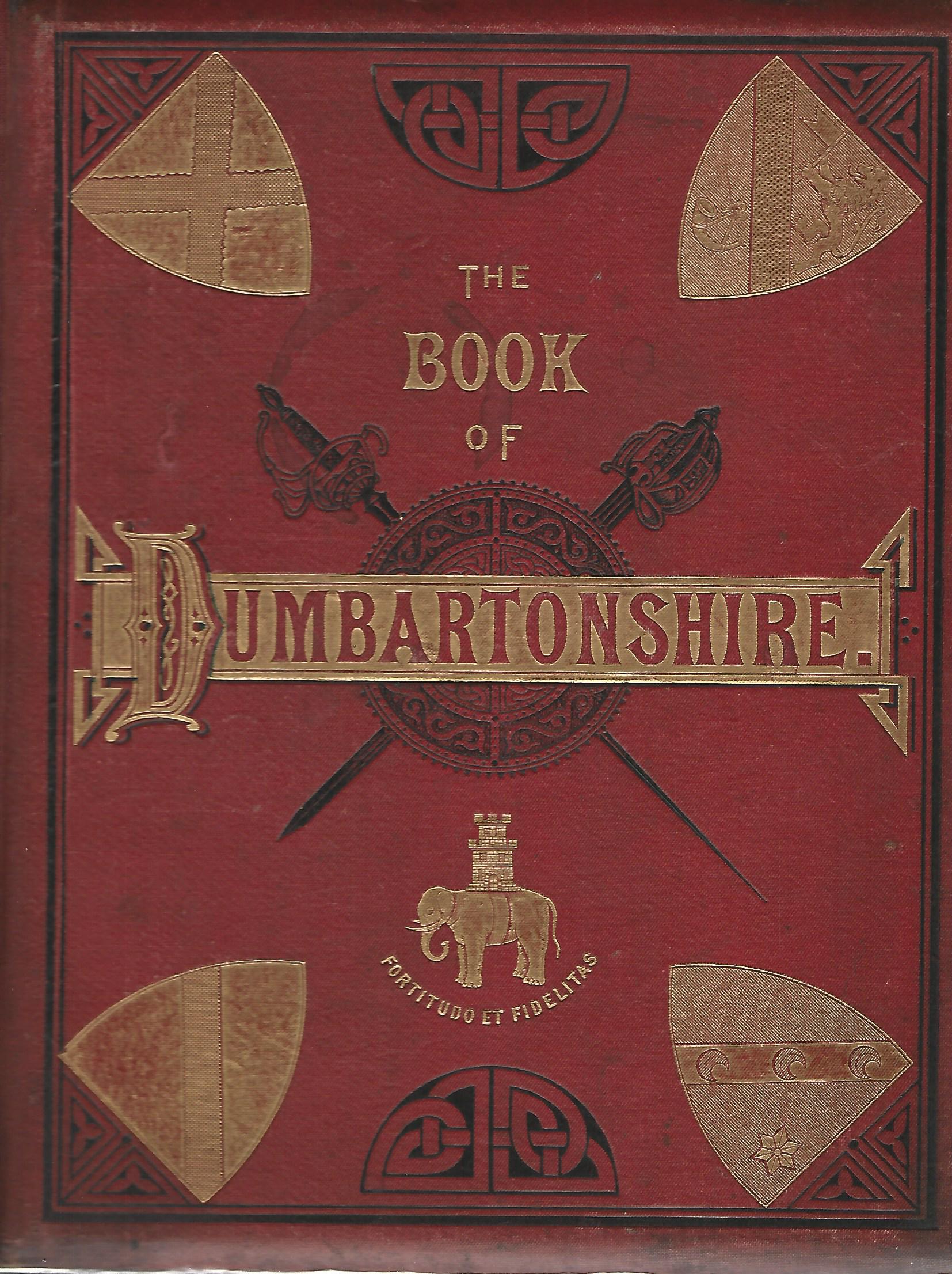 Image for The Book of Dumbartonshire A History of the County, Burghs, Parishes and Lands, Memoirs of Families and Notices of Industries Carried on in the Lennox District Volume 2: Parishes