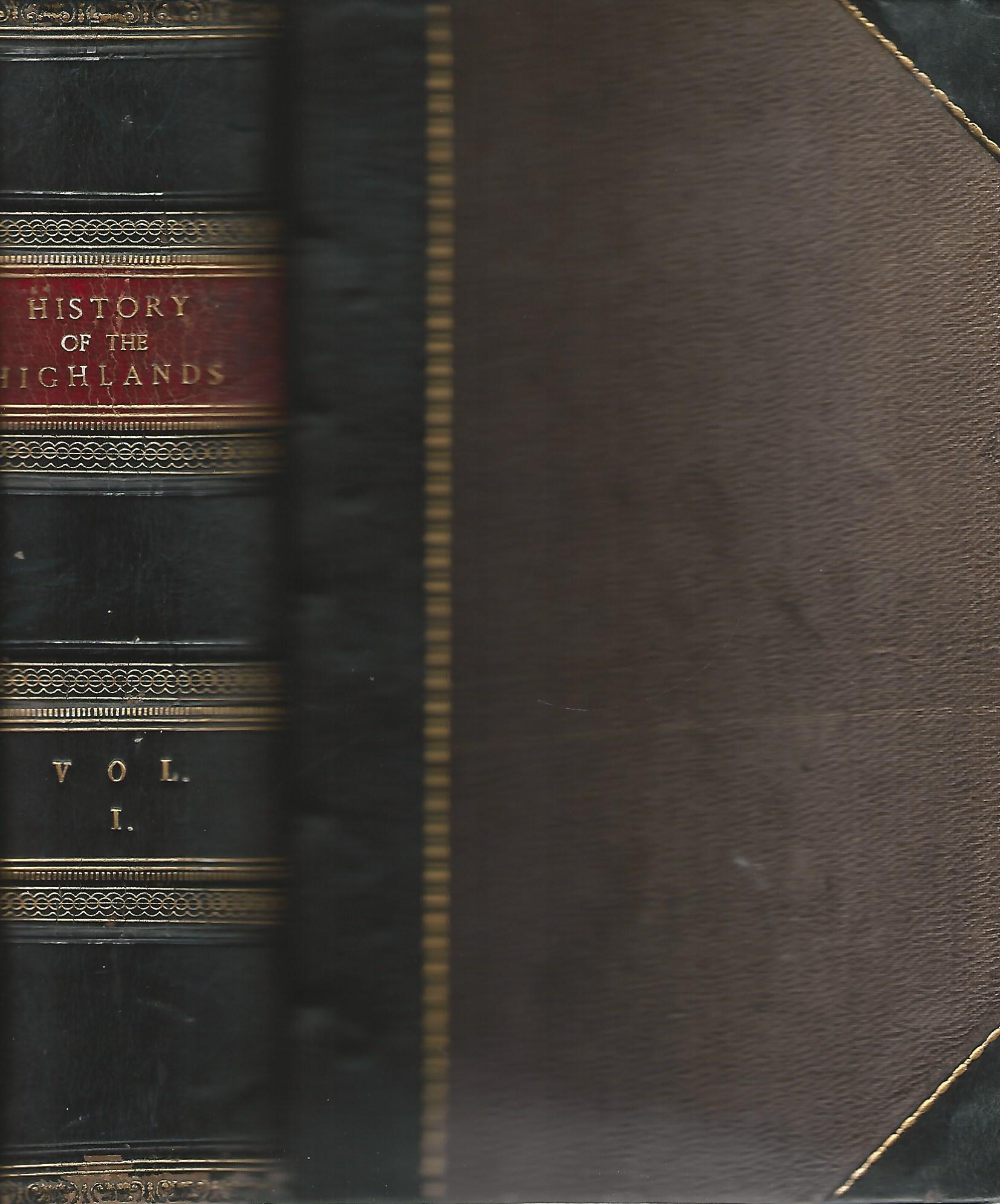 Image for A History of the Highlands and of the Highland Clans; With an Extensive Selection from the Hithitherto Inedited Stuart Papers. Two Volumes in One.