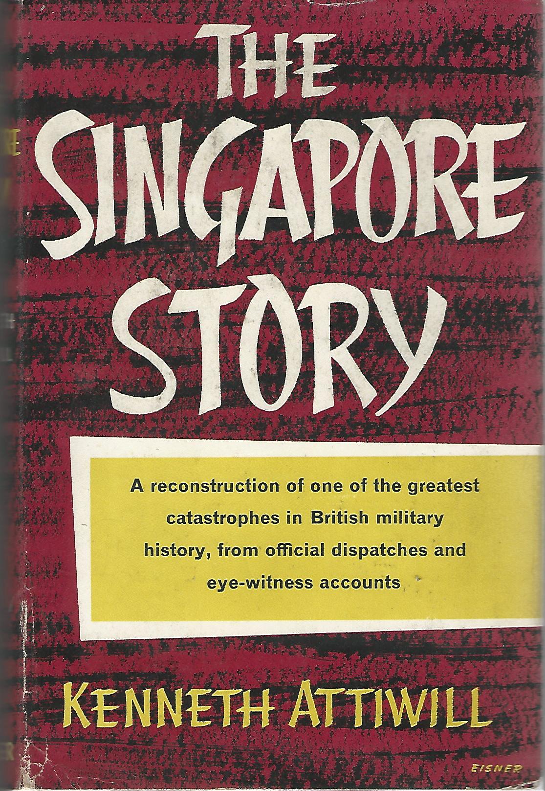 Image for The Singapore Story: A Reconstruction of one of the Greatest Catastrophes in British Military History, from Official Dispatches and Eye-Witness Accounts.