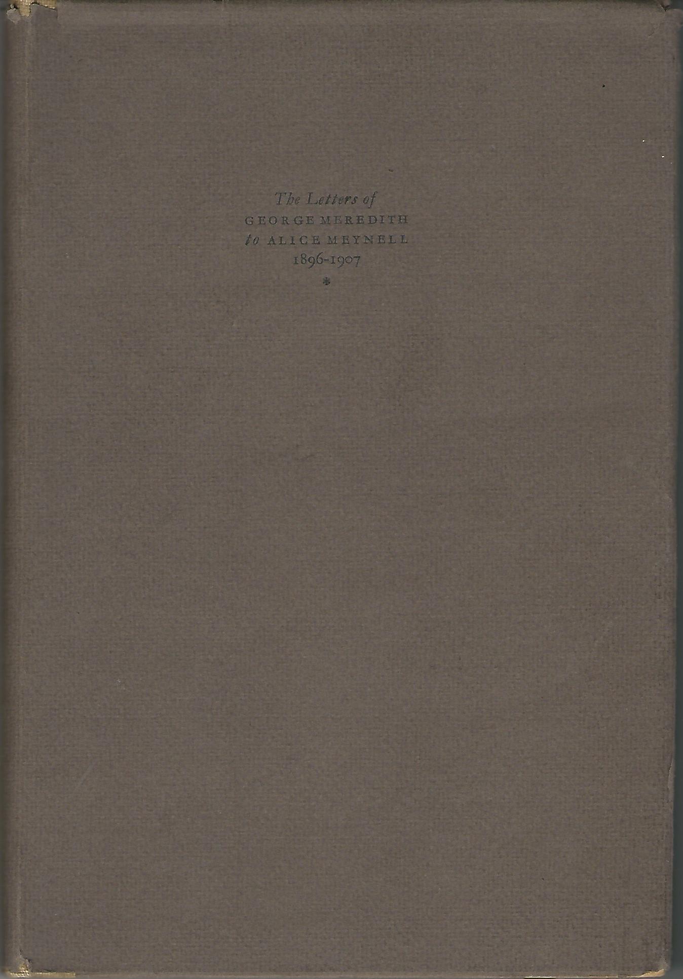 Image for The Letters of George Meredith to Alice Meynell with Annotations thereto 1896-1907.
