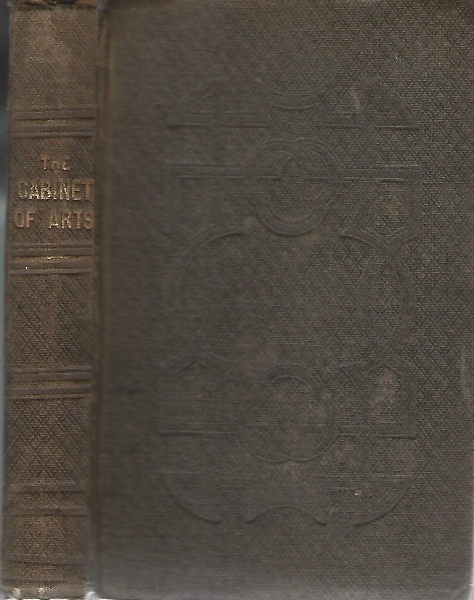 Image for The New Cabinet of Arts: A Series of Entertaining Experiments in Various Branches of Science, Numerous Valuable Recipes and Useful Facts Compiled from Authentic Sources.
