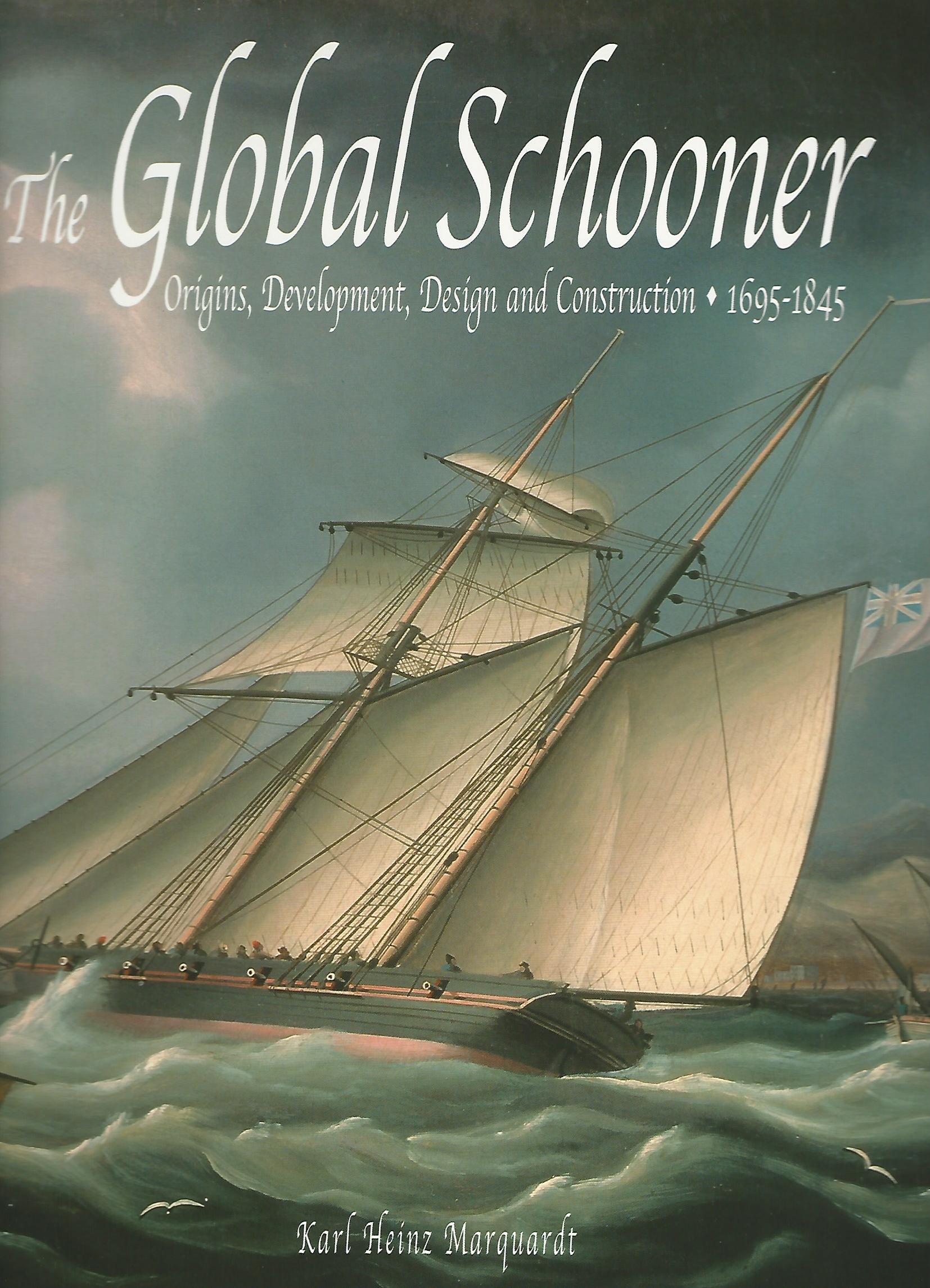 Image for The Global Schooner: Origins, Development, Design and Construction 1695-1845
