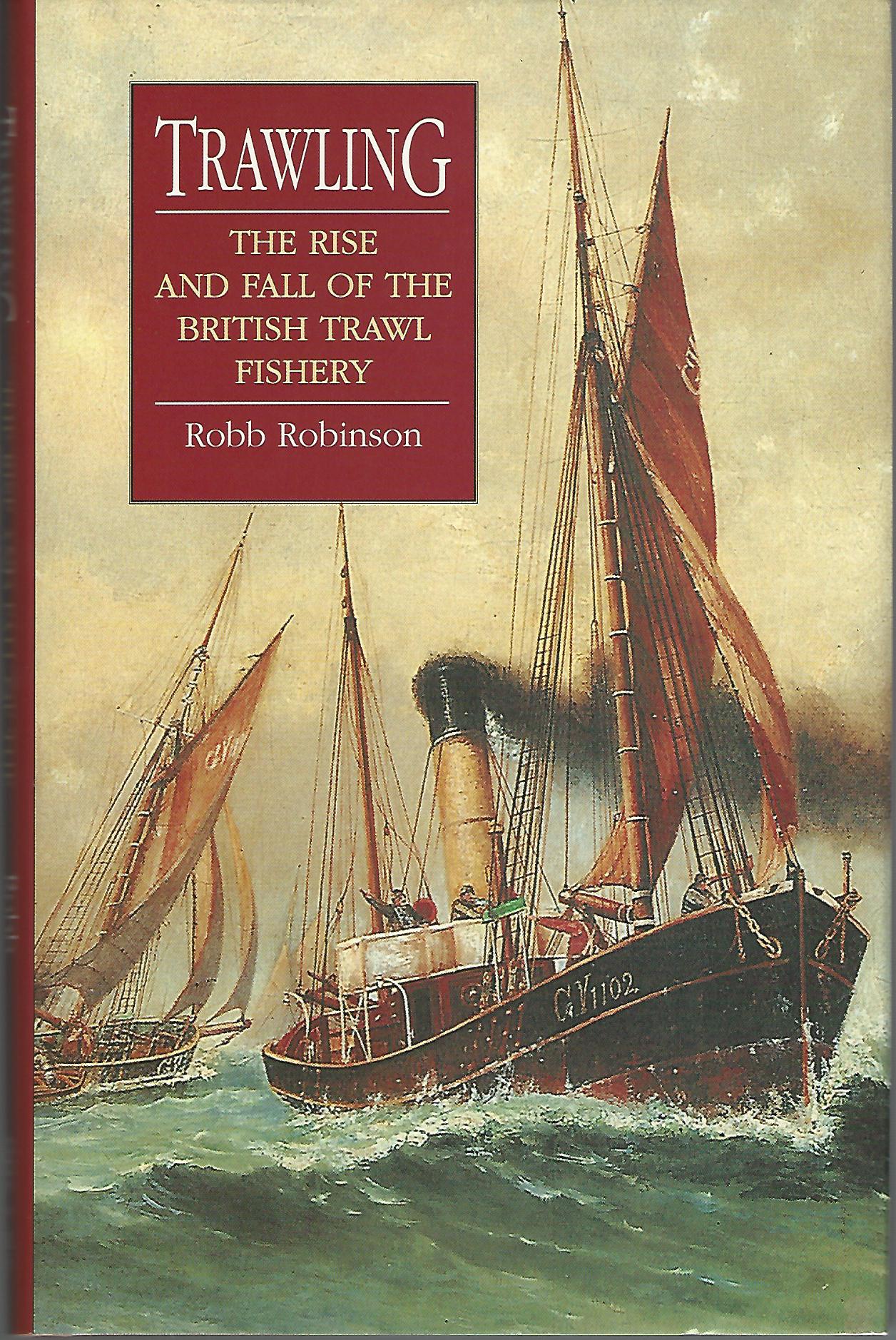Image for Trawling: The Rise and Fall of the British Trawl Fishery