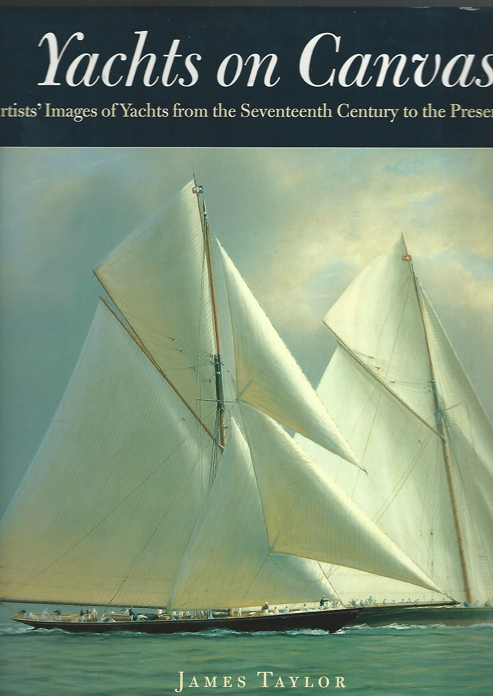 Image for Yachts on Canvas: Artists' Images of Yachts from the Seventeenth Century to the Present: A Pictorial History of Yachting