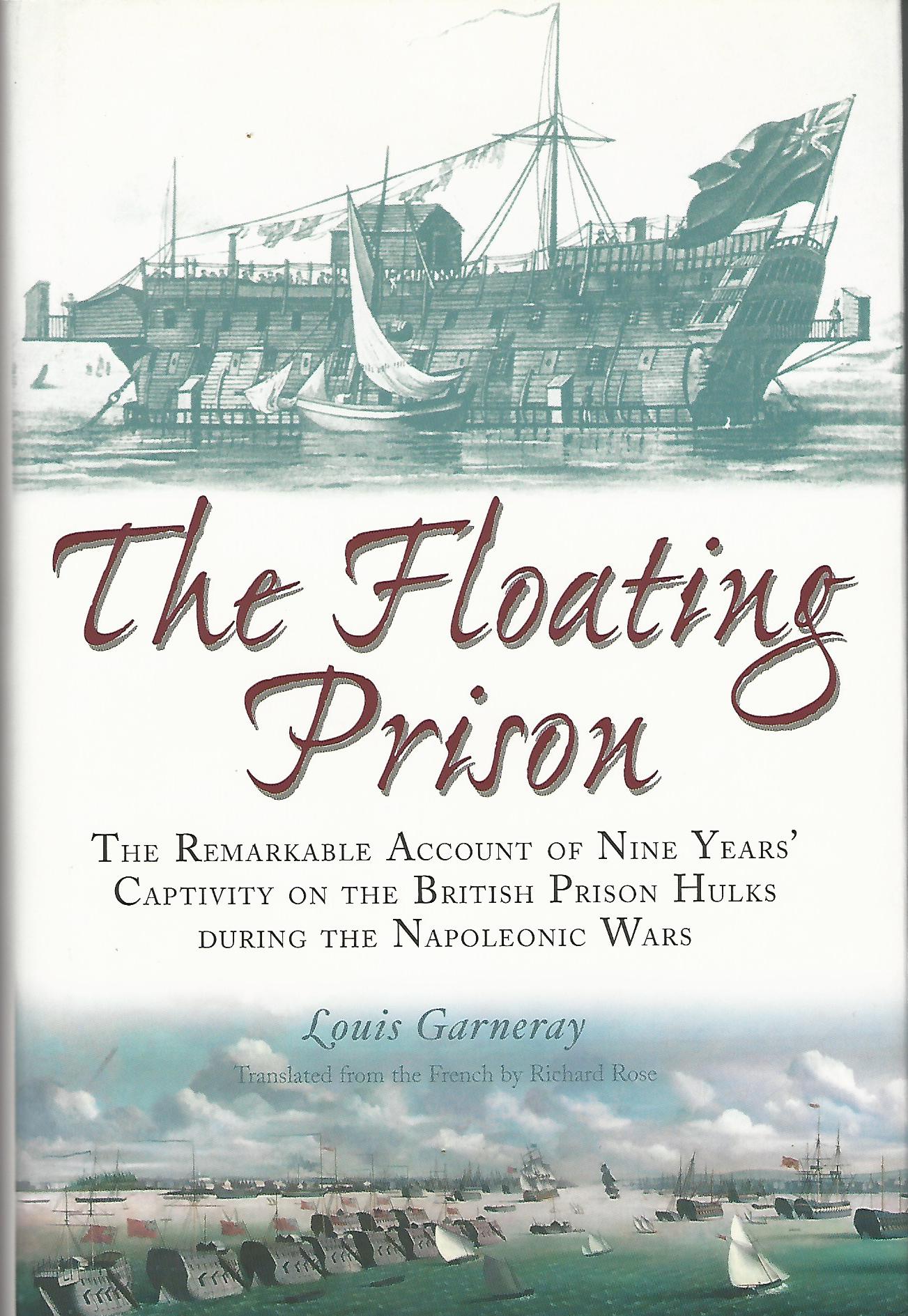 Image for The Floating Prison: The Extraordinary Account of Nine Years Captivity on the British Prison Hulks During the Napoleonic Wars