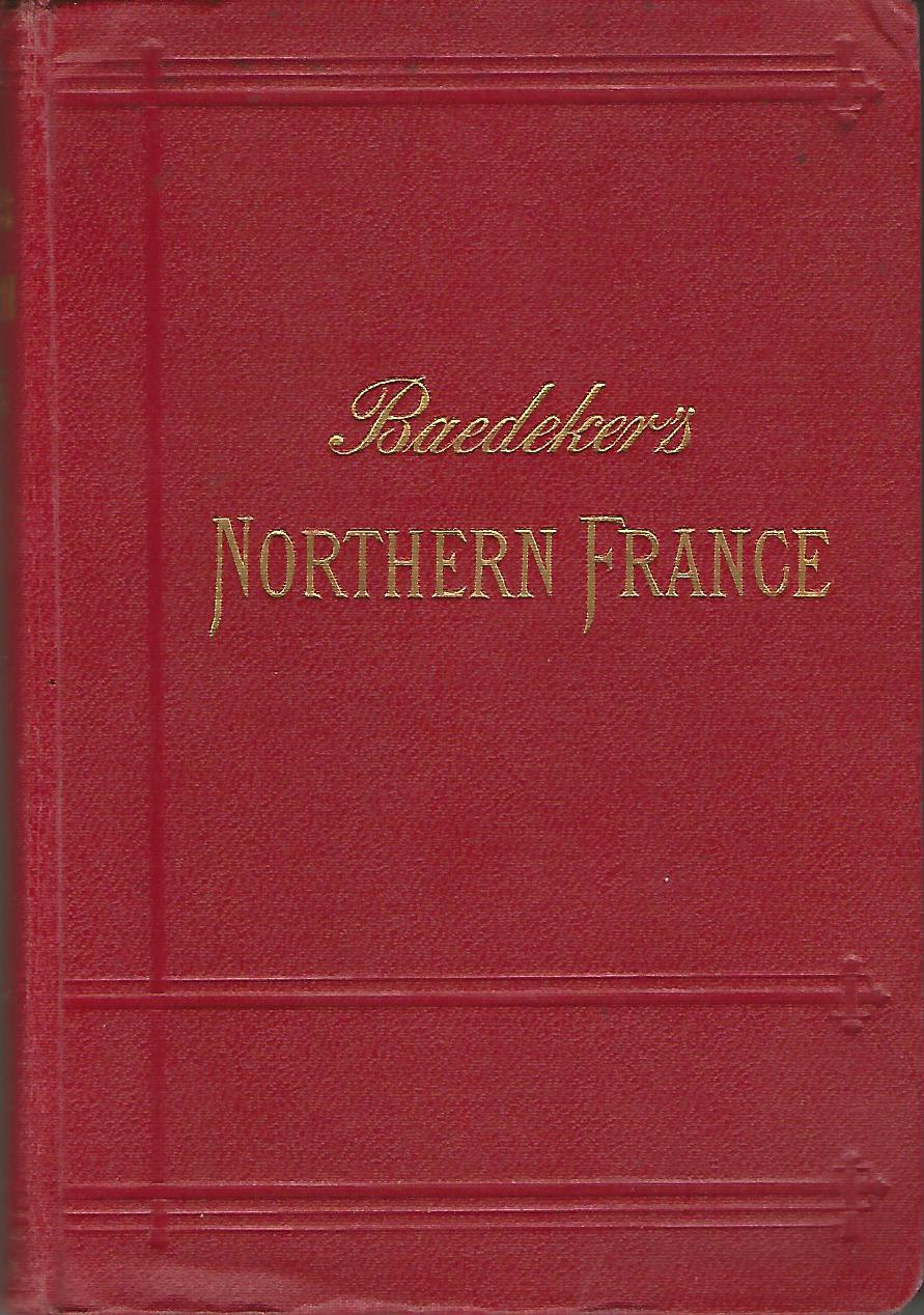 Image for Baedeker's Northern France from Belgium and the English Channel to the Loire, Excluding Paris and its Environs.