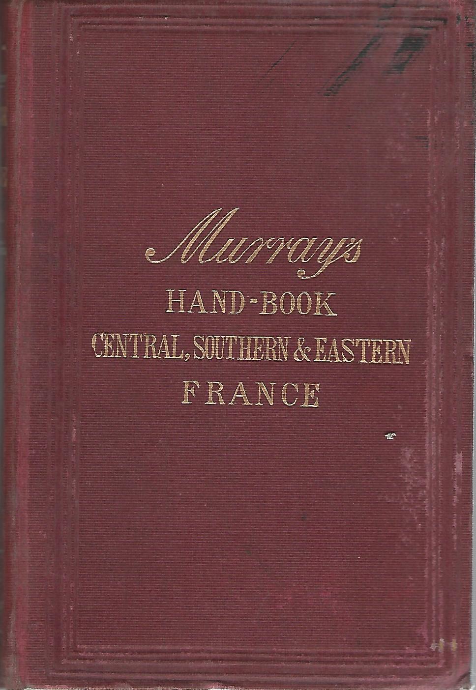 Image for A Handbook for Travellers in France Part II, Containing: Artois, Champagne, Lorraine, Alsace and the Vosges, Burgundy, Lyons, Marseilles and the Rhone, Franche-Comte, Dauphine, The French Alps, Provence and Nice.