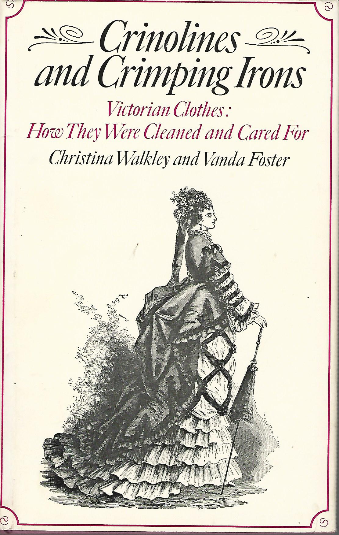 Image for Crinolines and Crimping Irons: Victorian Clothes - How They Were Cleaned and Cared for.