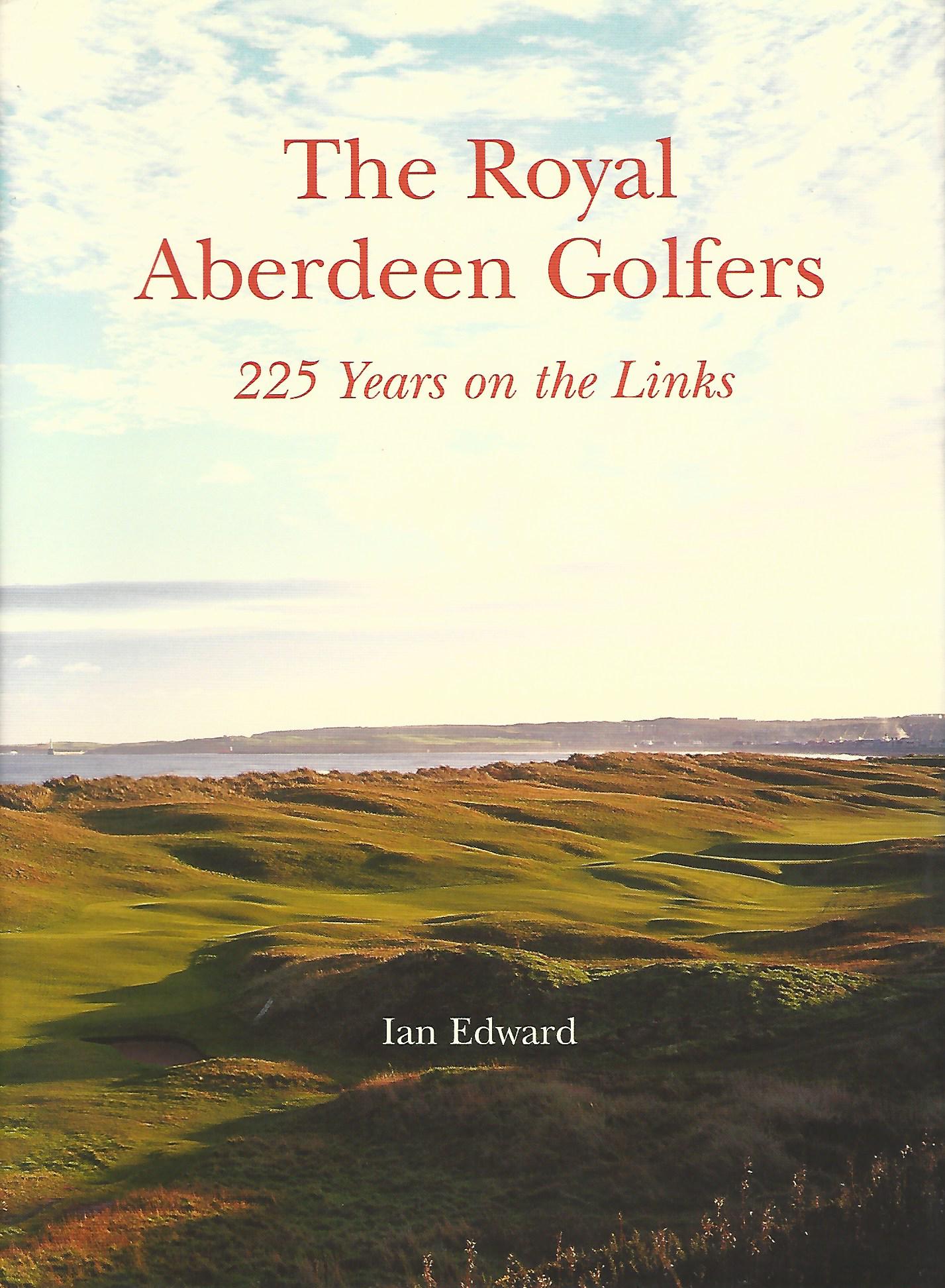 Image for The Royal Aberdeen Golfers: 225 Years on the Links.