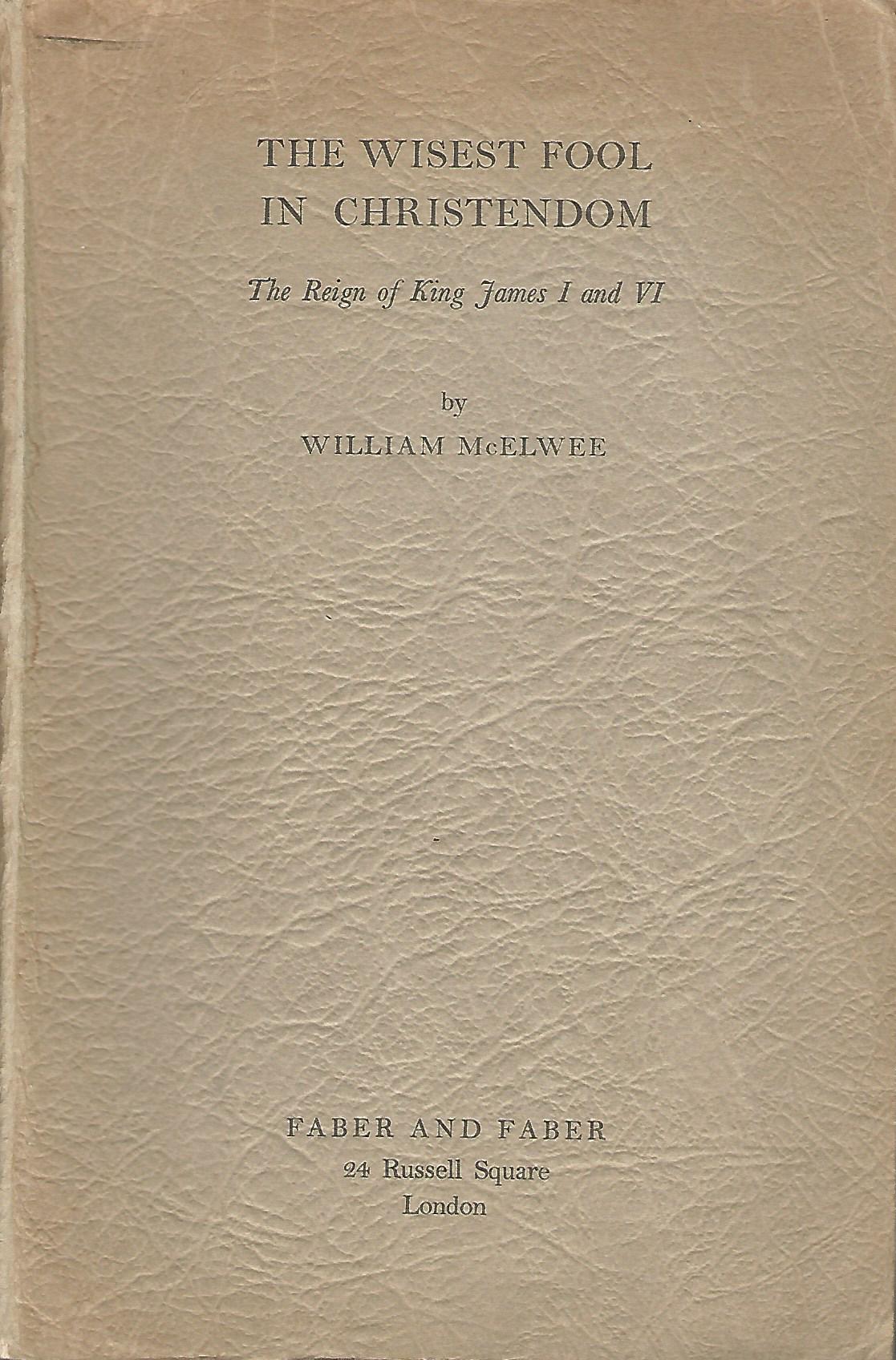 Image for The Wisest Fool in Christendom: The Reign of King James I and VI.