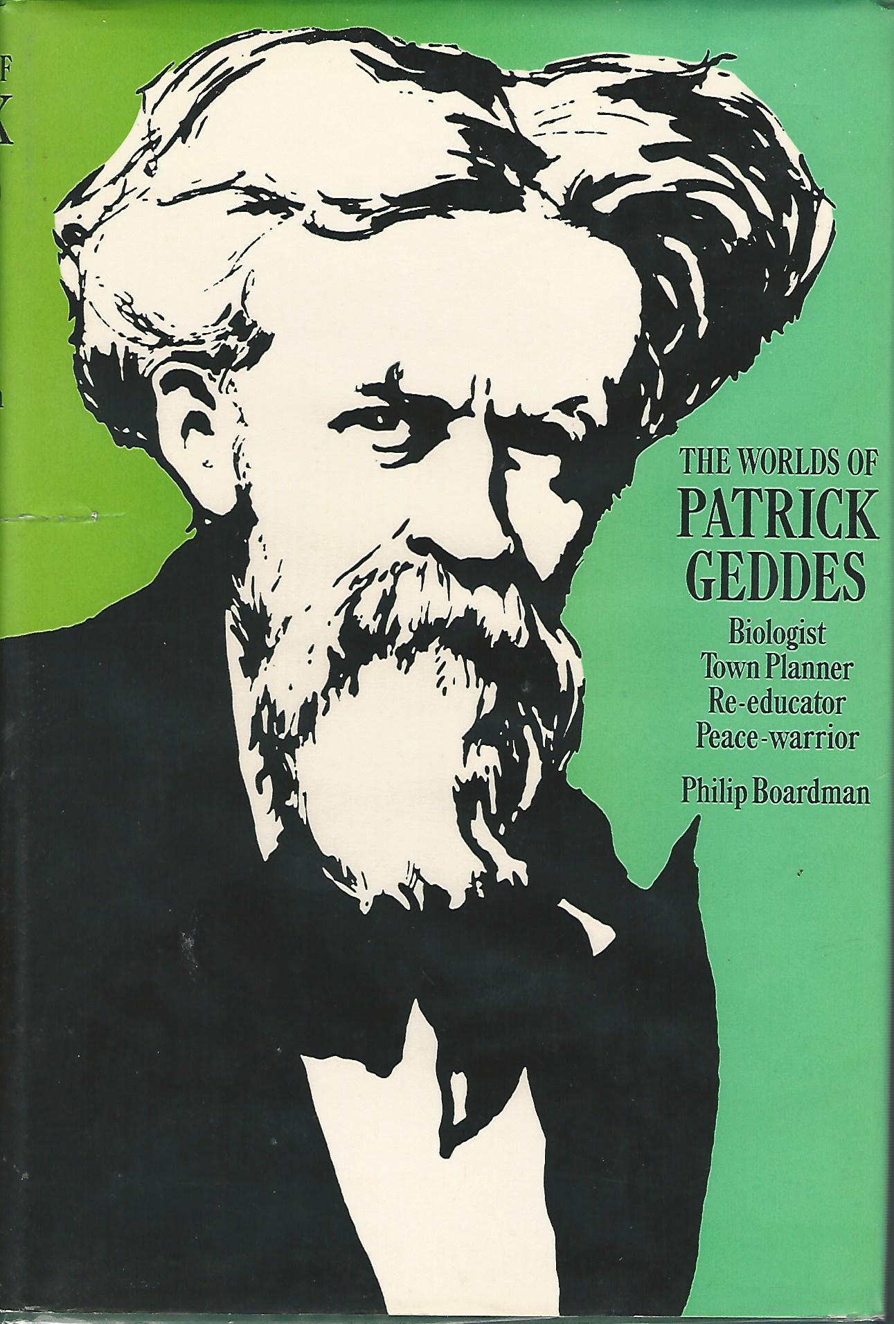Image for Worlds of Patrick Geddes: Biologist, Town Planner, Re-educator, Peace Warrior.