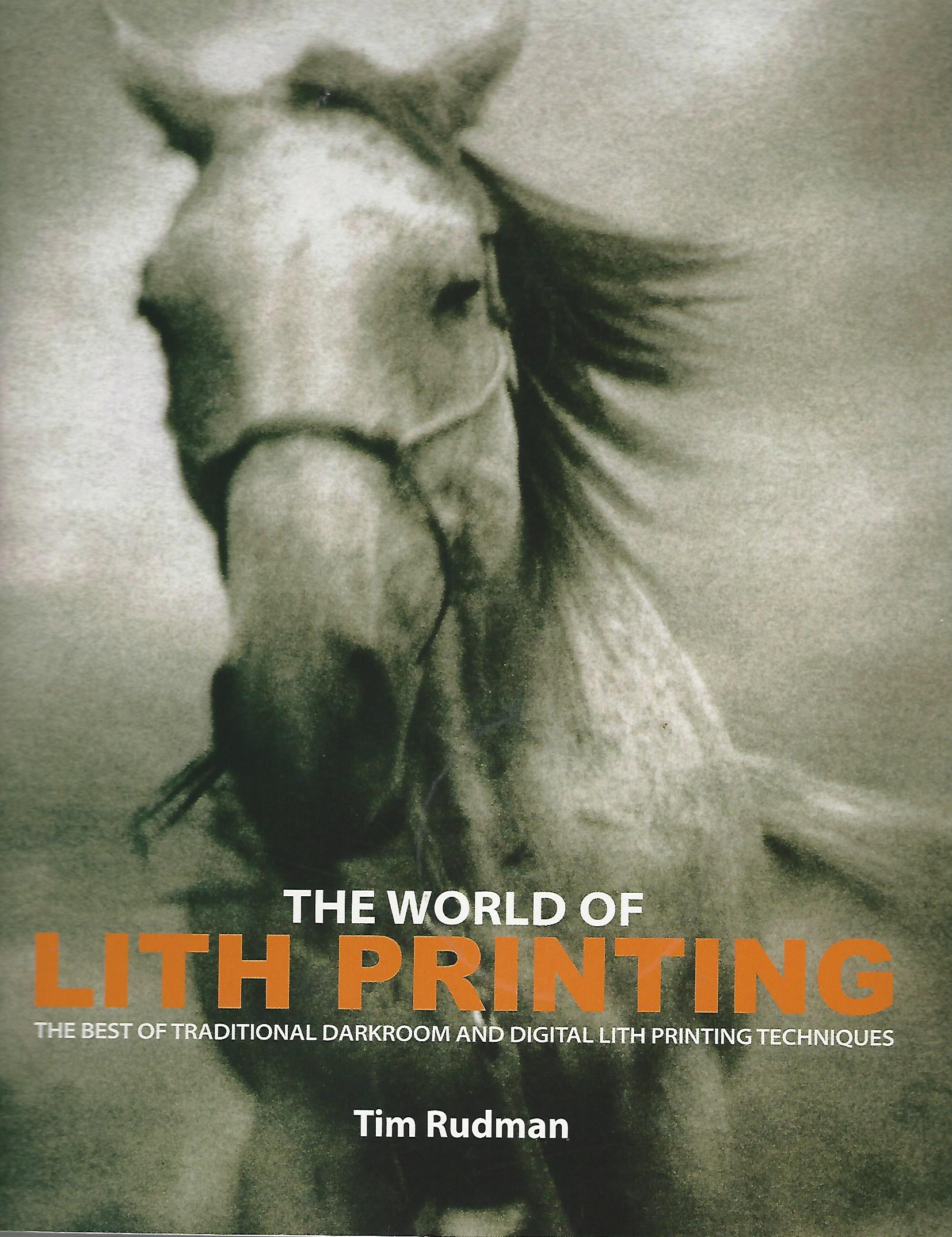 Image for The World of Lith Printing: The Best of Traditional Darkroom and Digital Lith Printing Techniques.