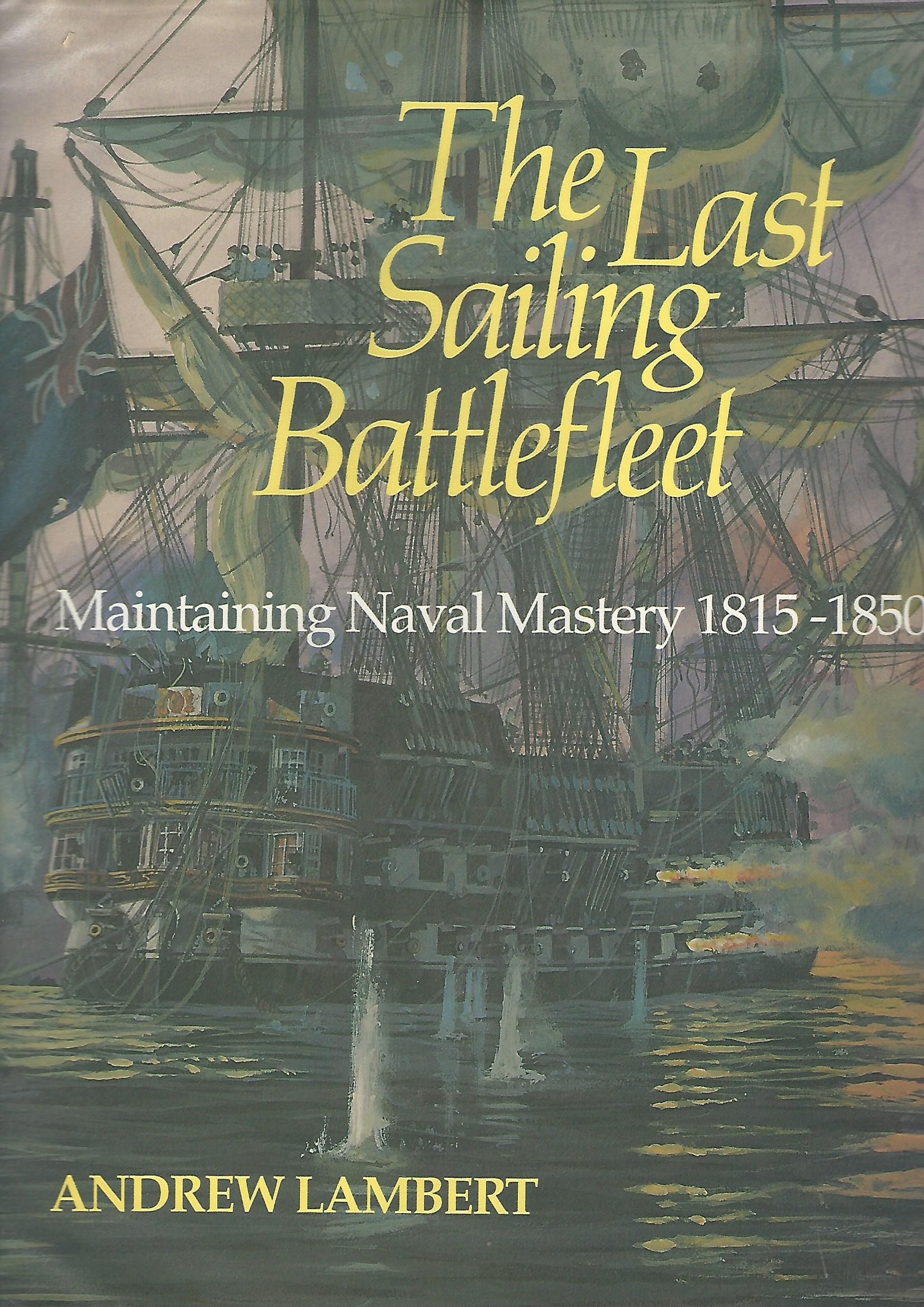 Image for The Last Sailing Battlefleet: Maintaining Naval Mastery, 1815-50.