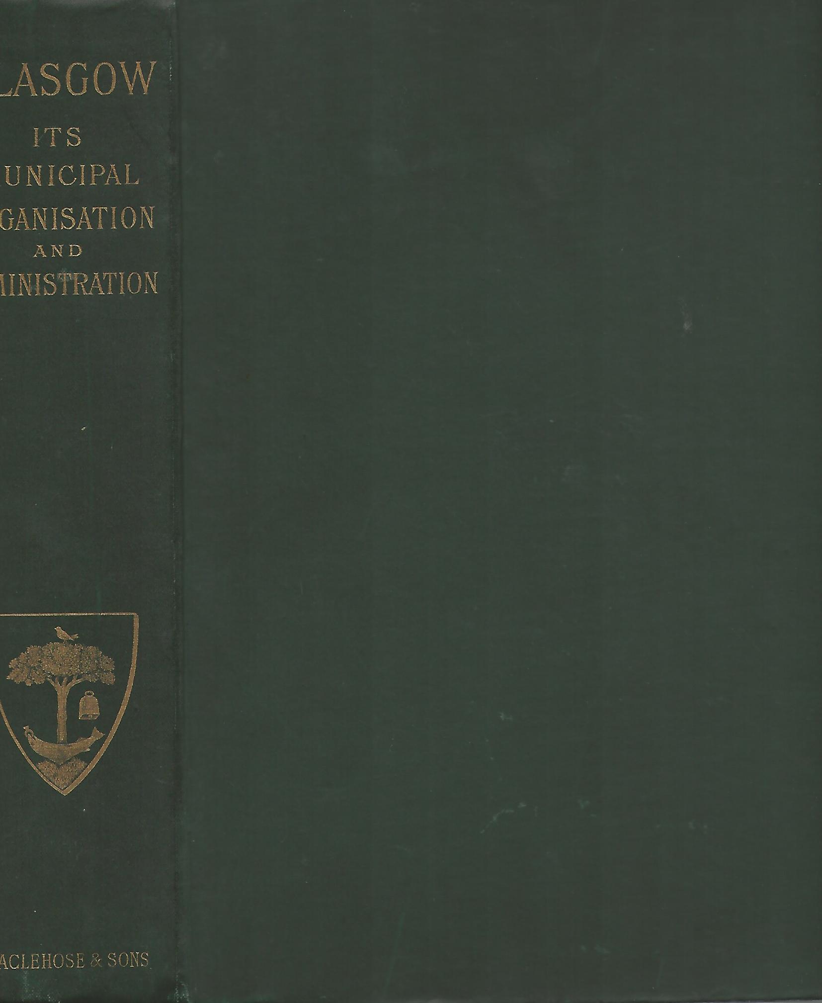 Image for Glasgow: Its Municipal Organisation and Administration.