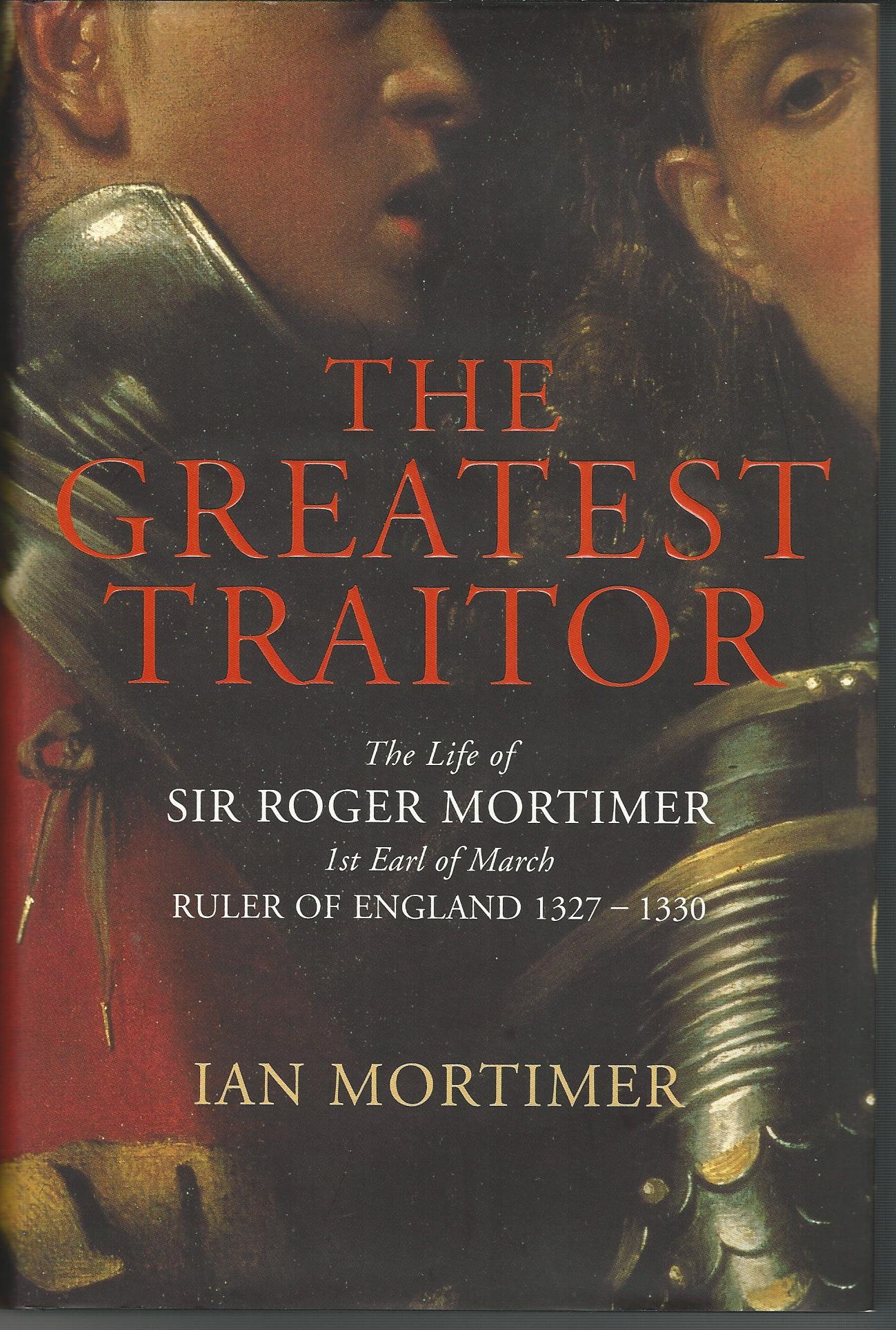 Image for The Greatest Traitor: The Life of Sir Roger Mortimer, Ruler of England 1327-1330