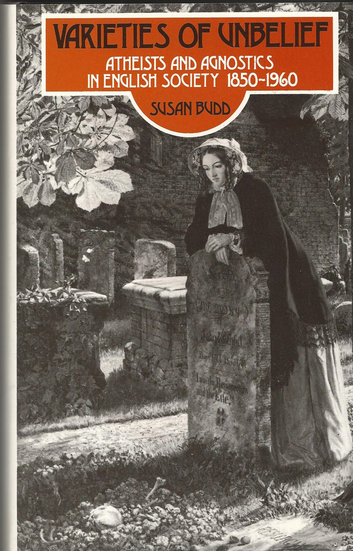 Image for Varieties of Unbelief: Atheists and Agnostics in English Society, 1850-1960