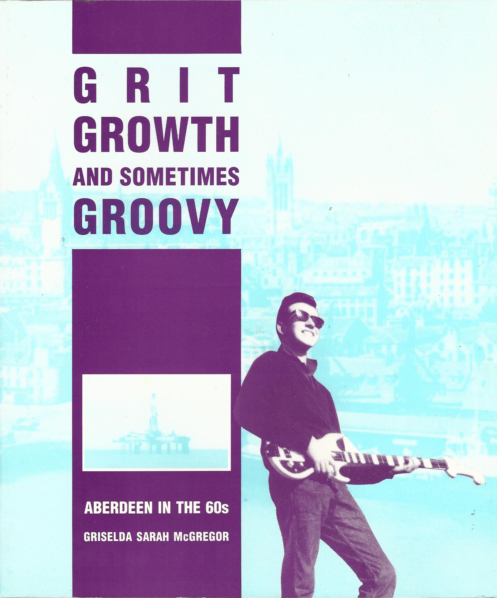 Image for Grit, Growth and Sometimes Groovy: Aberdeen in the 60's