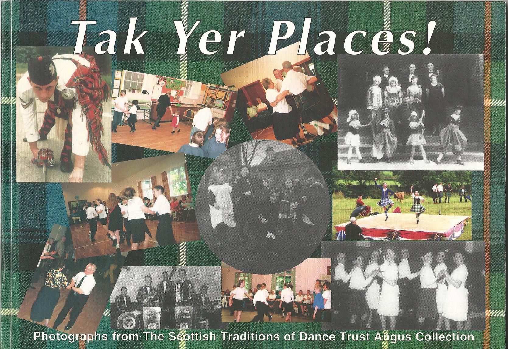 Image for Tak Yer Places!: Photographs from The Scottish Traditions of Dance Trust Angus Collection.