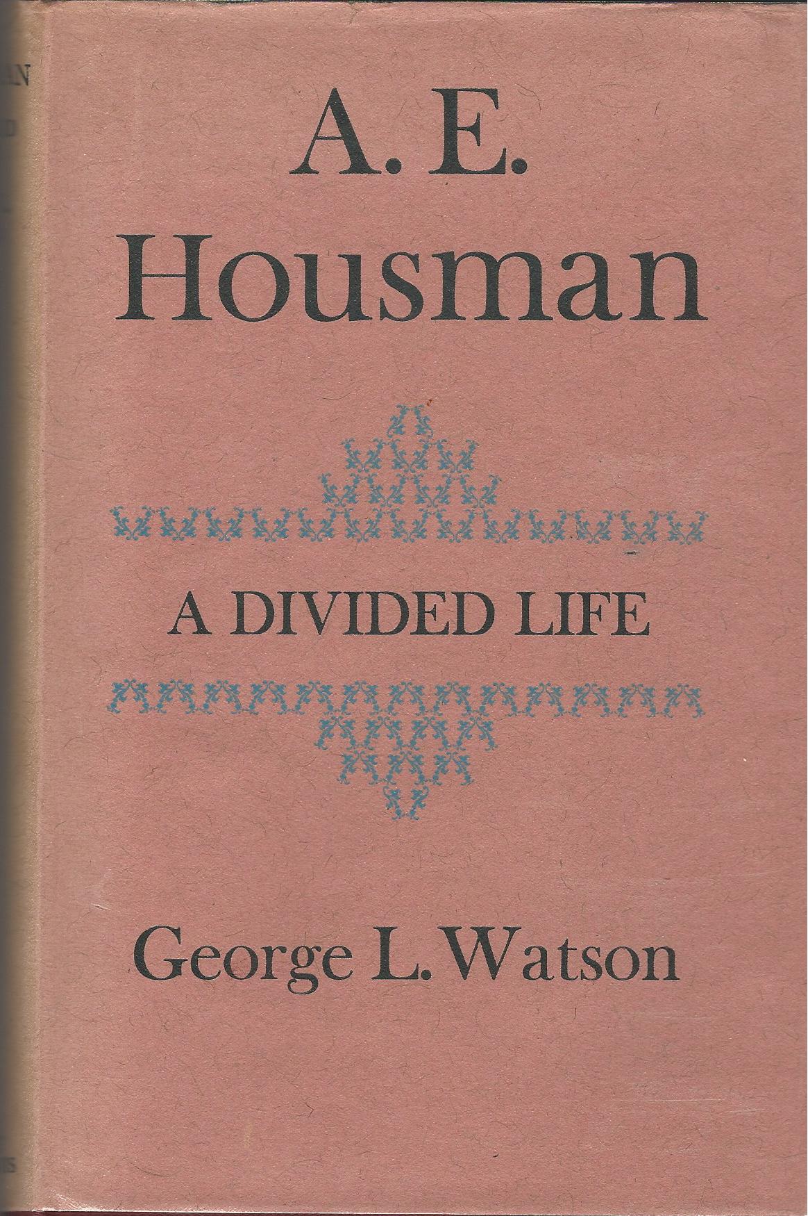 Image for A.E. Houseman, A Divided Life.
