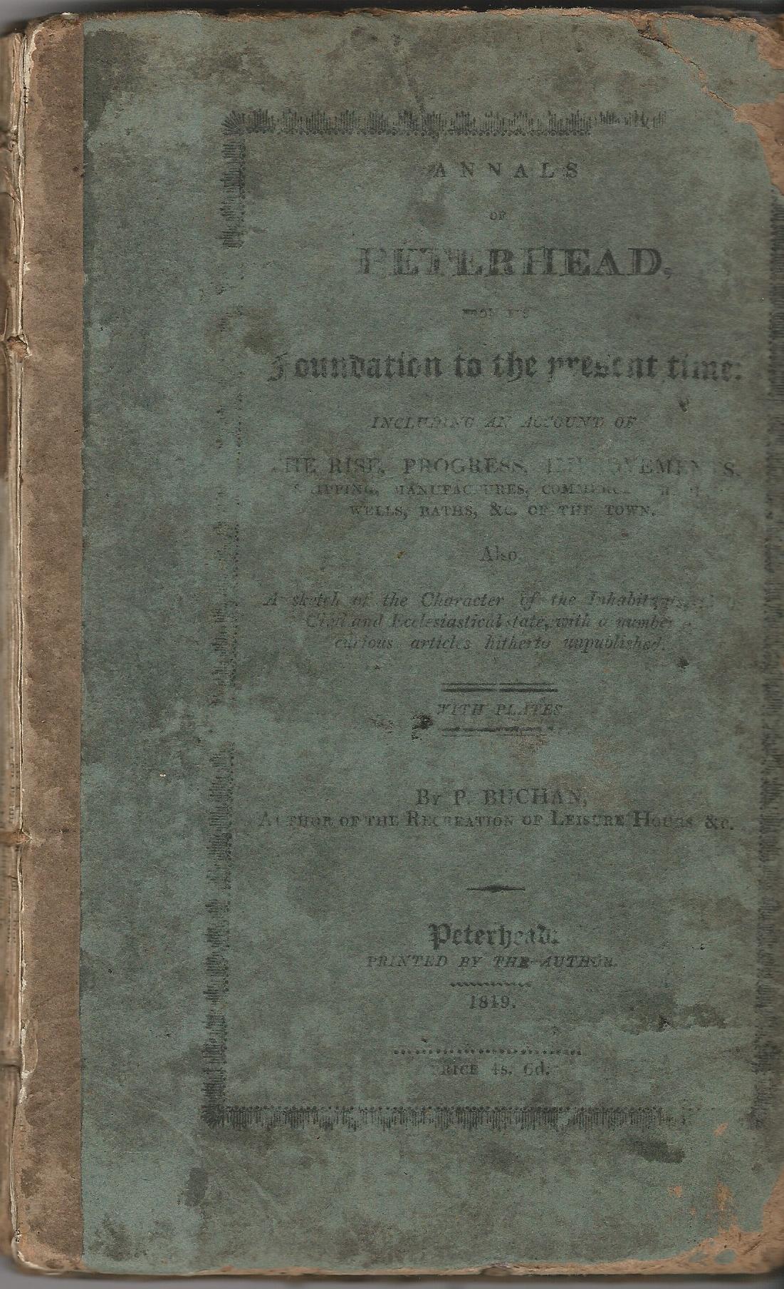 Image for Annals of Peterhead from its Foundation to the Present Time Including an Account of The Rise, Progress, Improvements, Shipping, Manufacturing, Commerce, Trade, Wells, Baths &c. of the Town.