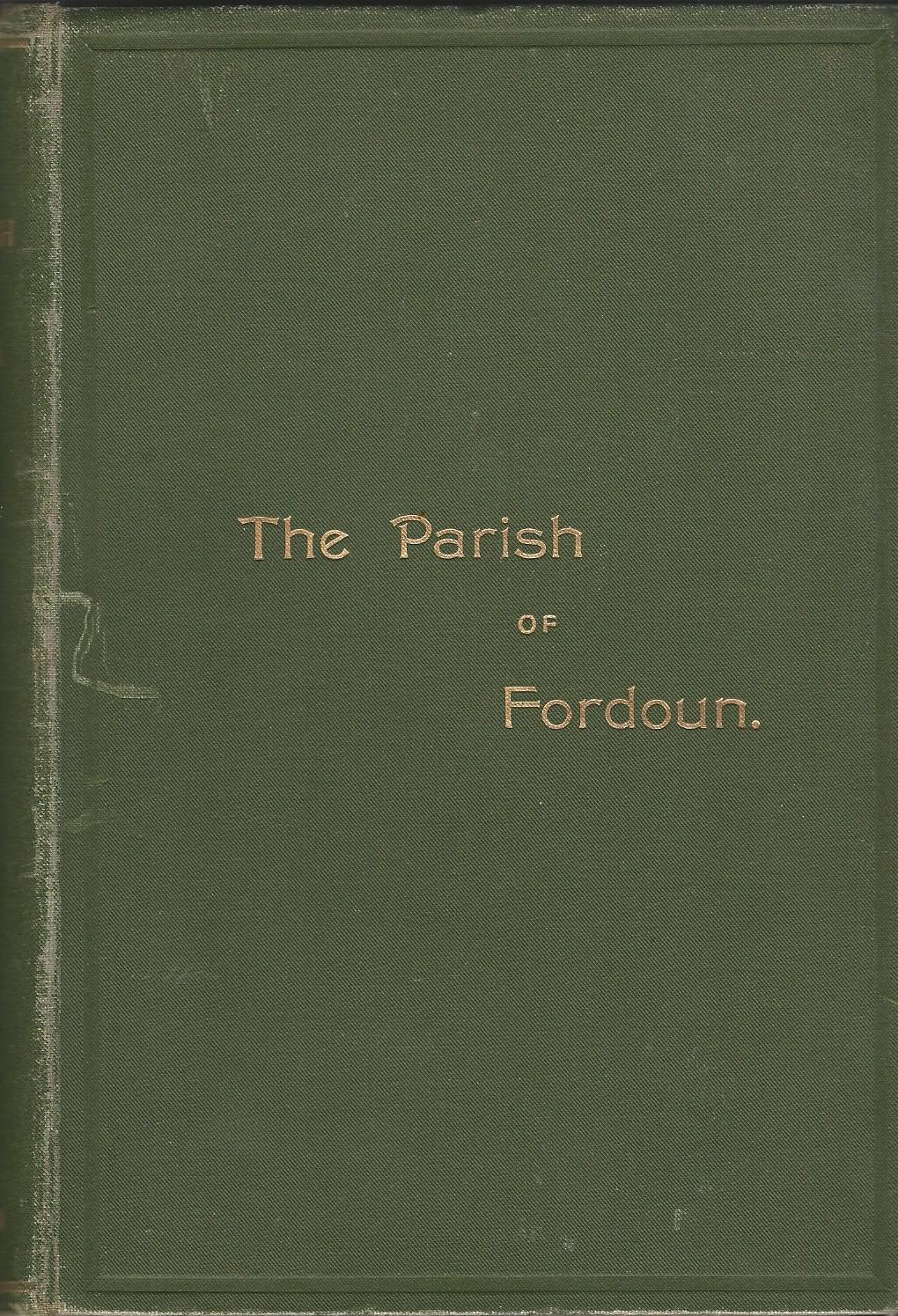 Image for The Parish of Fordoun, Chapters in its History or Reminiscences of Place and Character.