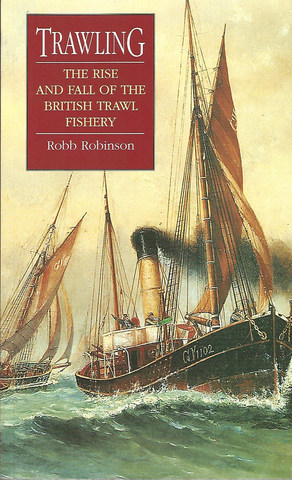 Image for Trawling: The Rise and Fall of the British Trawl Fishery.