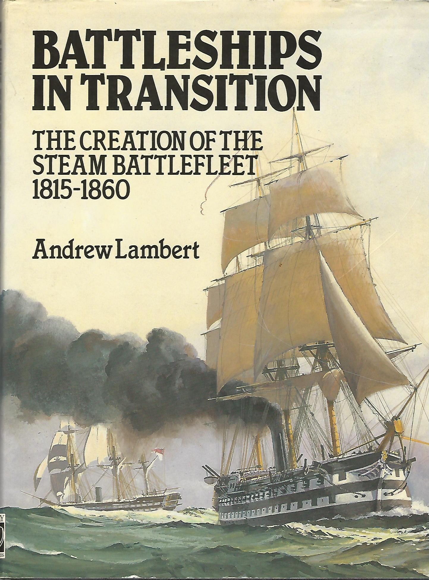 Image for Battleships in Transition: The Creation of the Steam Battlefleet 1815-1860