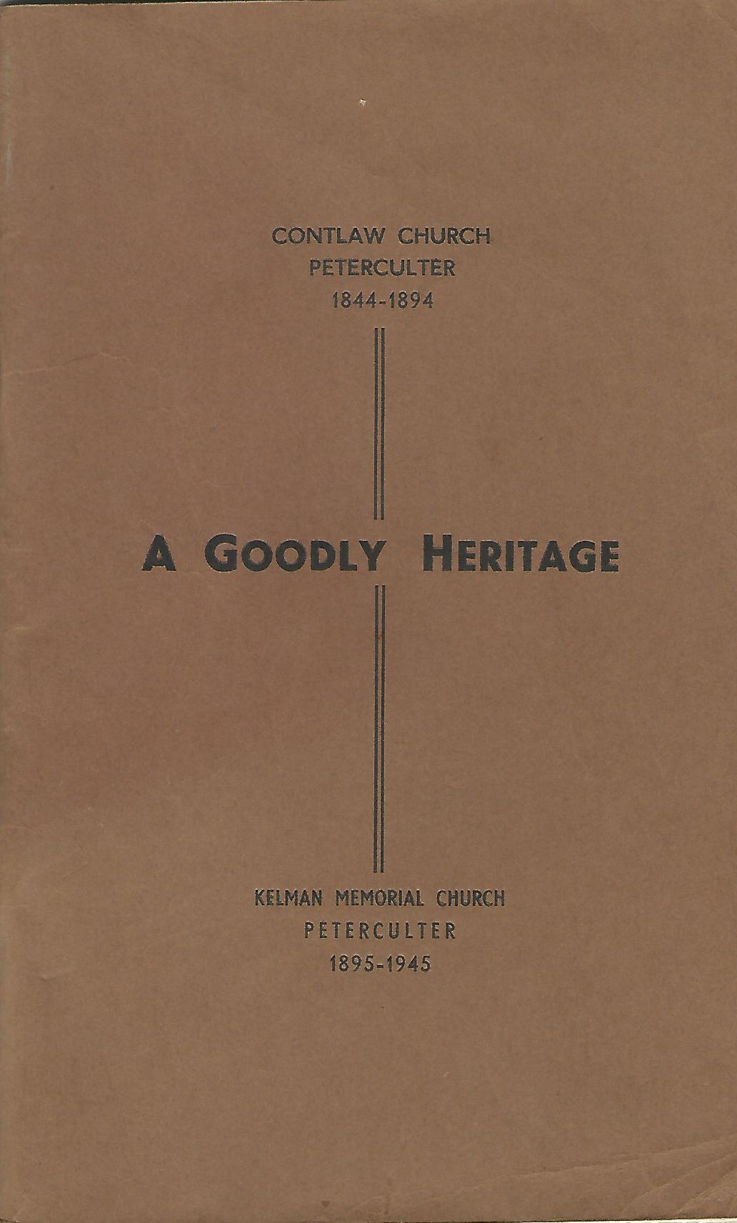 Image for A Goodly Heritage: The Story of 100 years, Contlaw Church, Peterculter 1844-1894, Kelman Memorial Church, Peteculter 1895-1945.